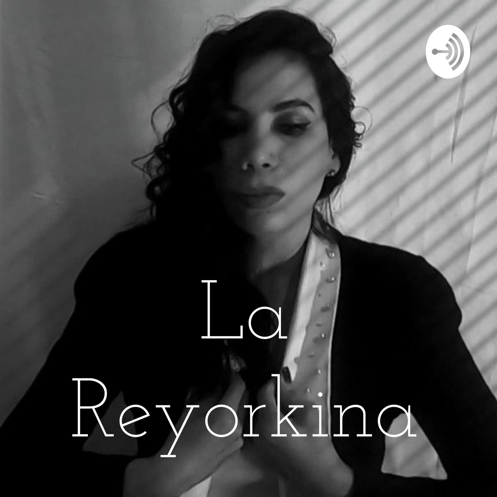 La Reyorkina - Podcasts