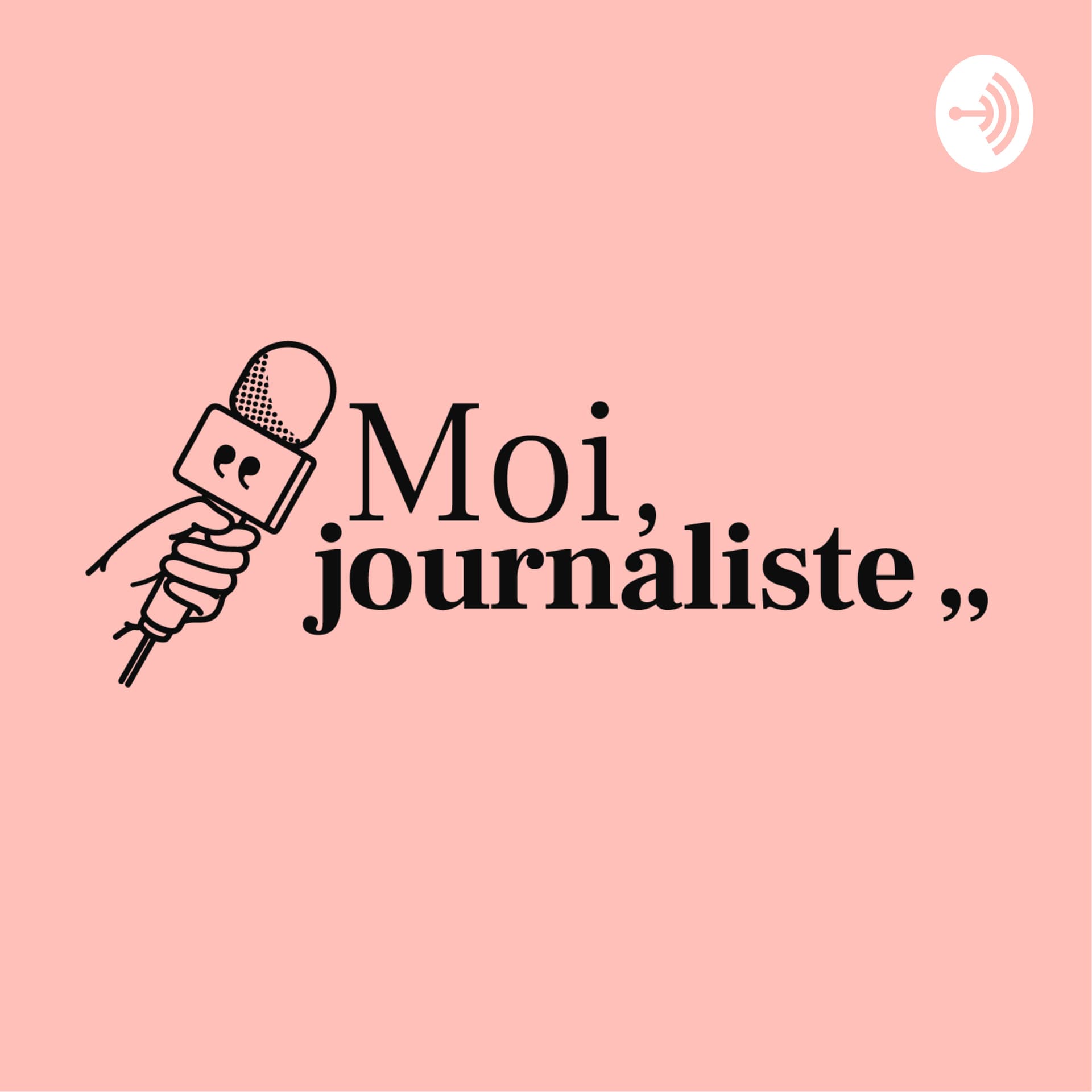 Moi, journaliste - Podcasts