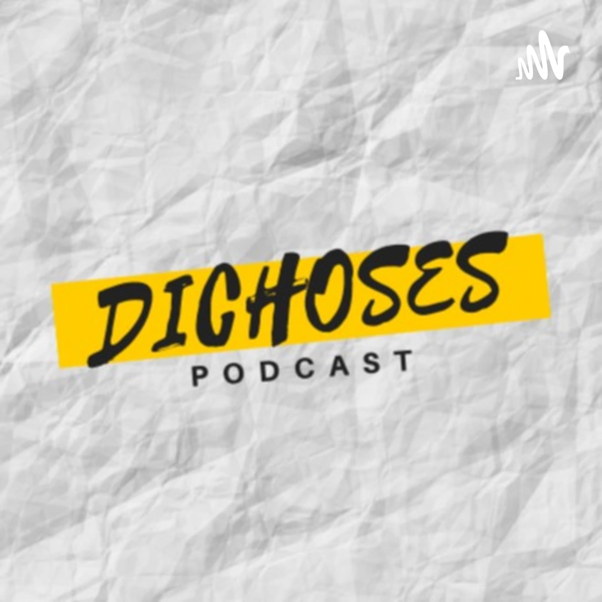 Dichoses podcast - Podcasts