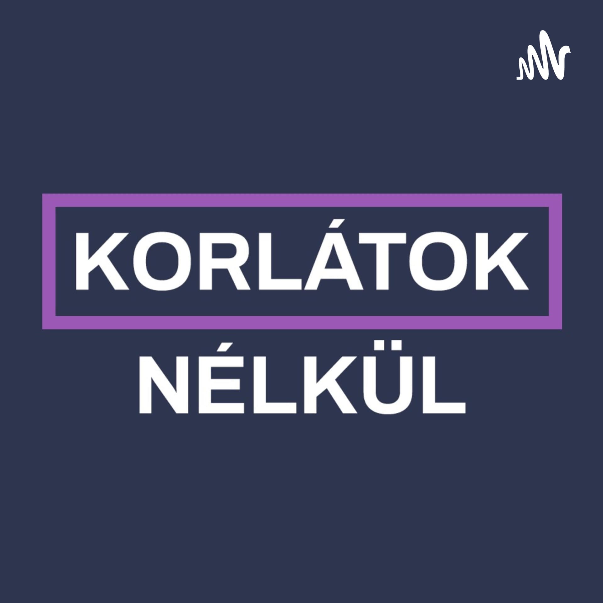Korlátok Nélkül - Podcasts