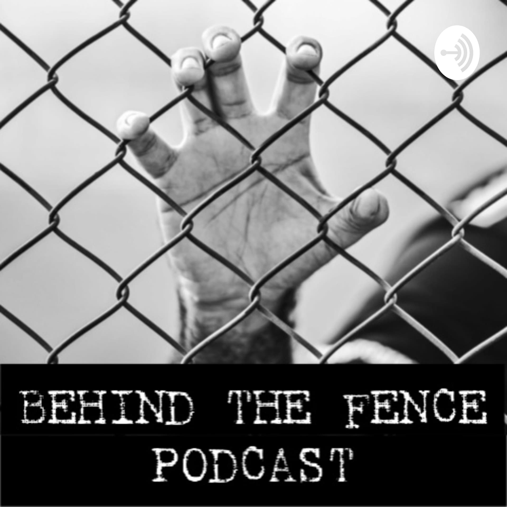 BEHIND THE FENCE - Podcasts