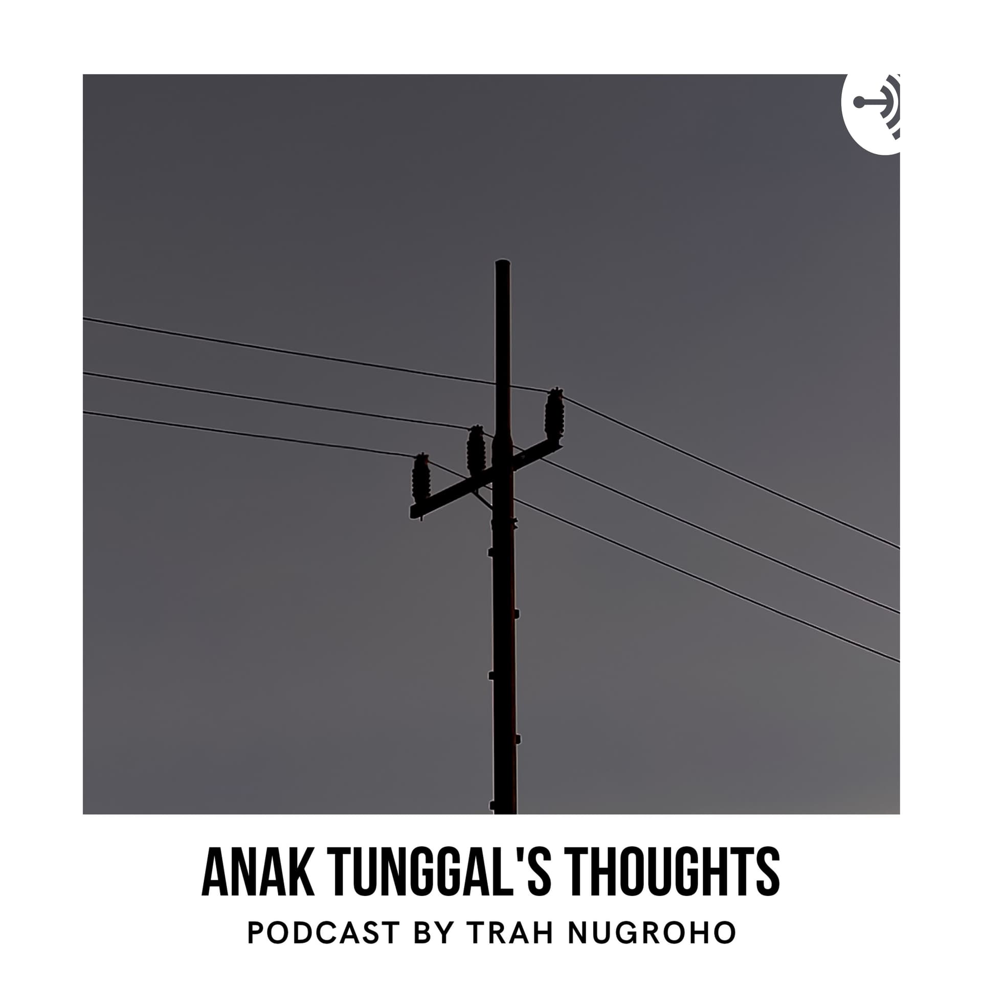 ANAK TUNGGAL'S THOUGHTS - Podcasts
