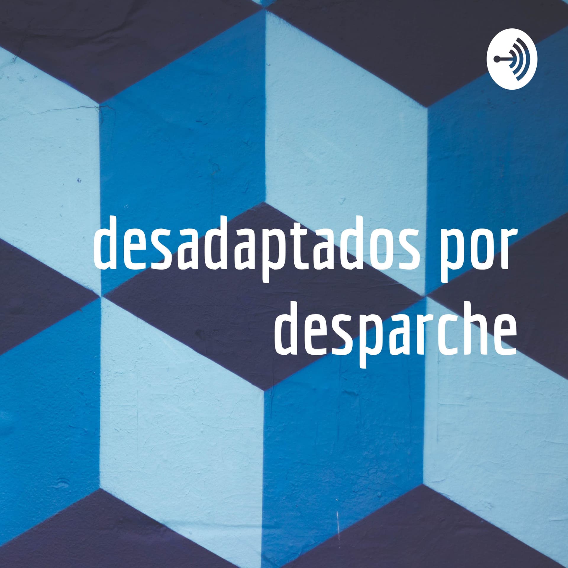 Desadaptados Por Desparche - Podcasts