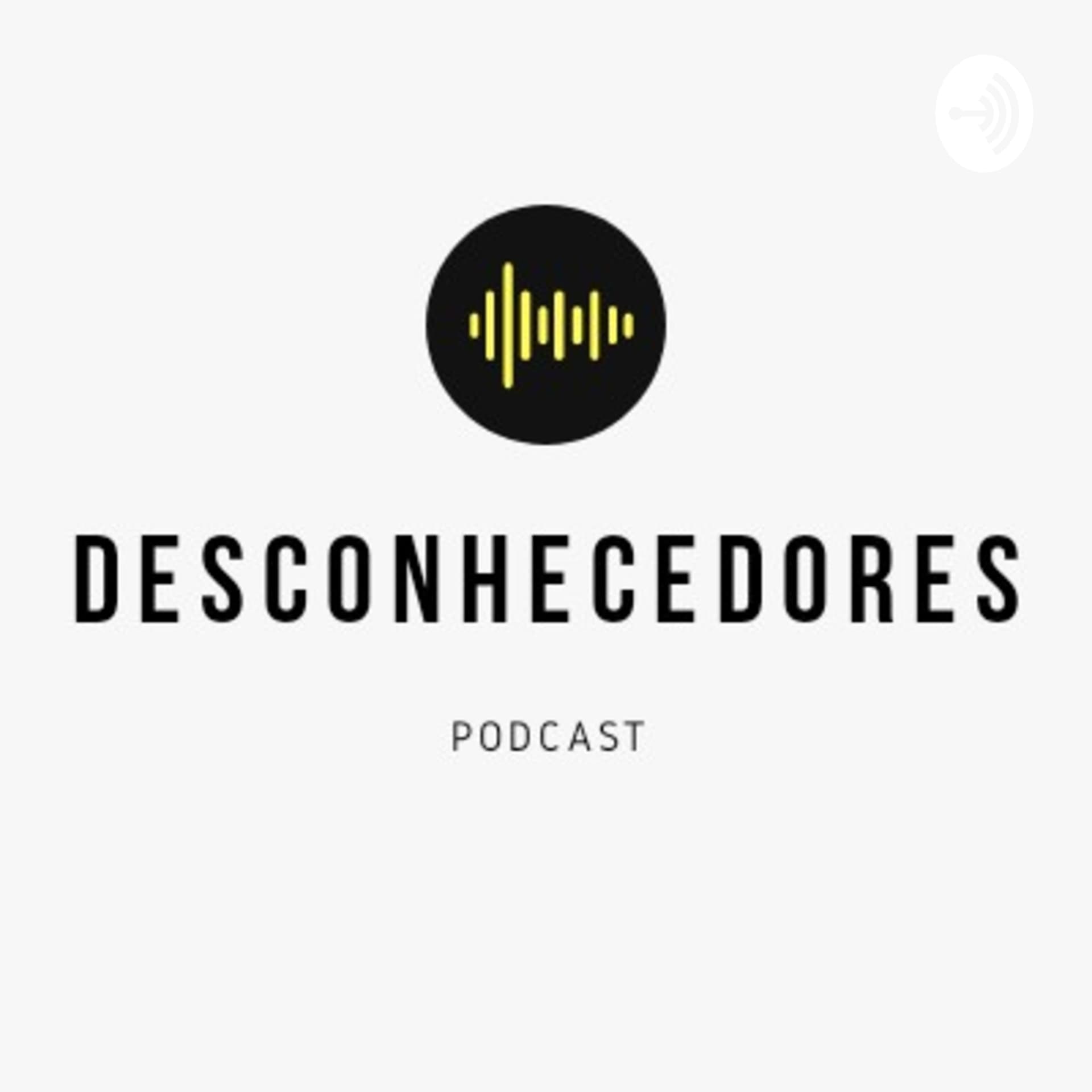 Desconhecedores - Podcasts