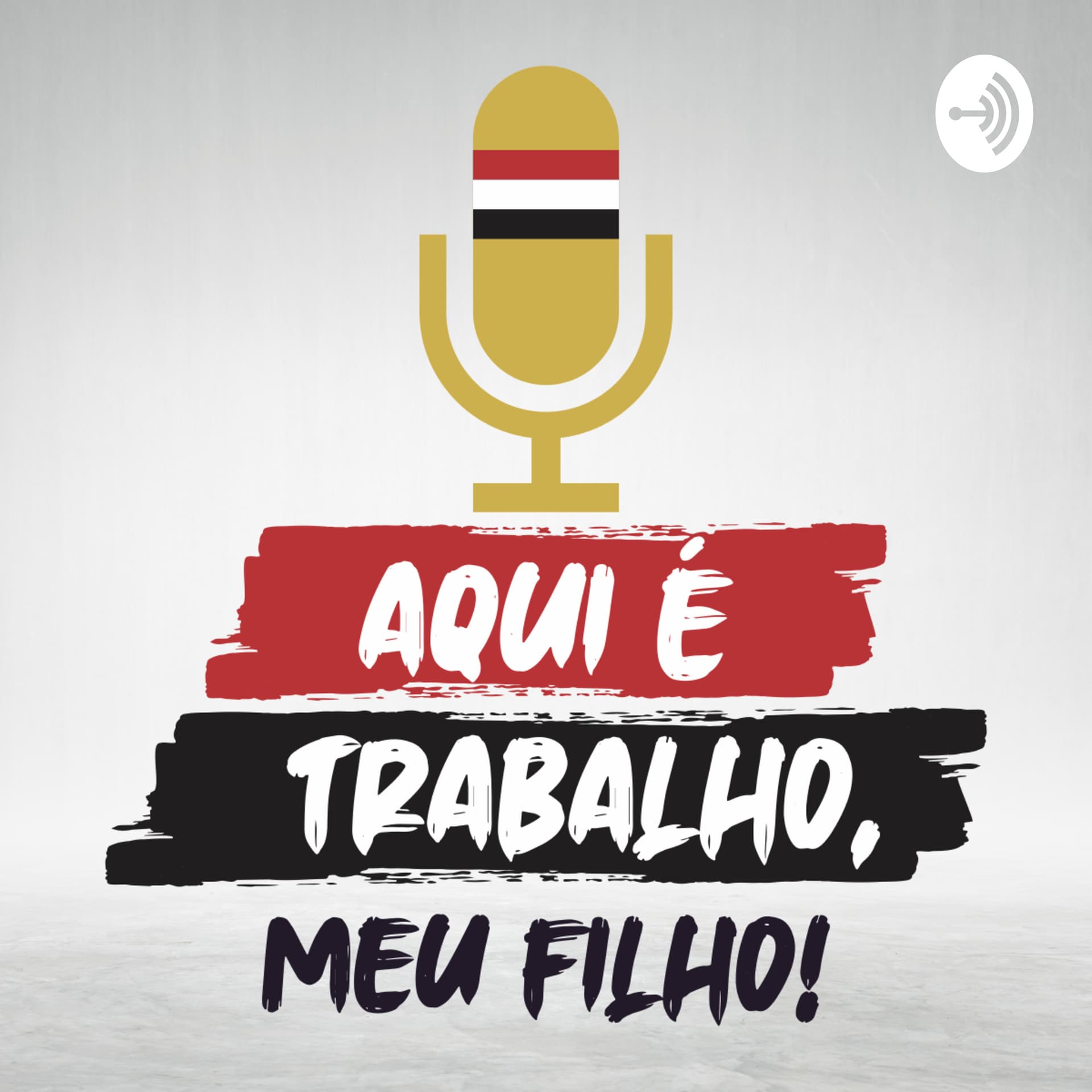 Aqui é Trabalho, Meu Filho! - São Paulo FC - Podcasts