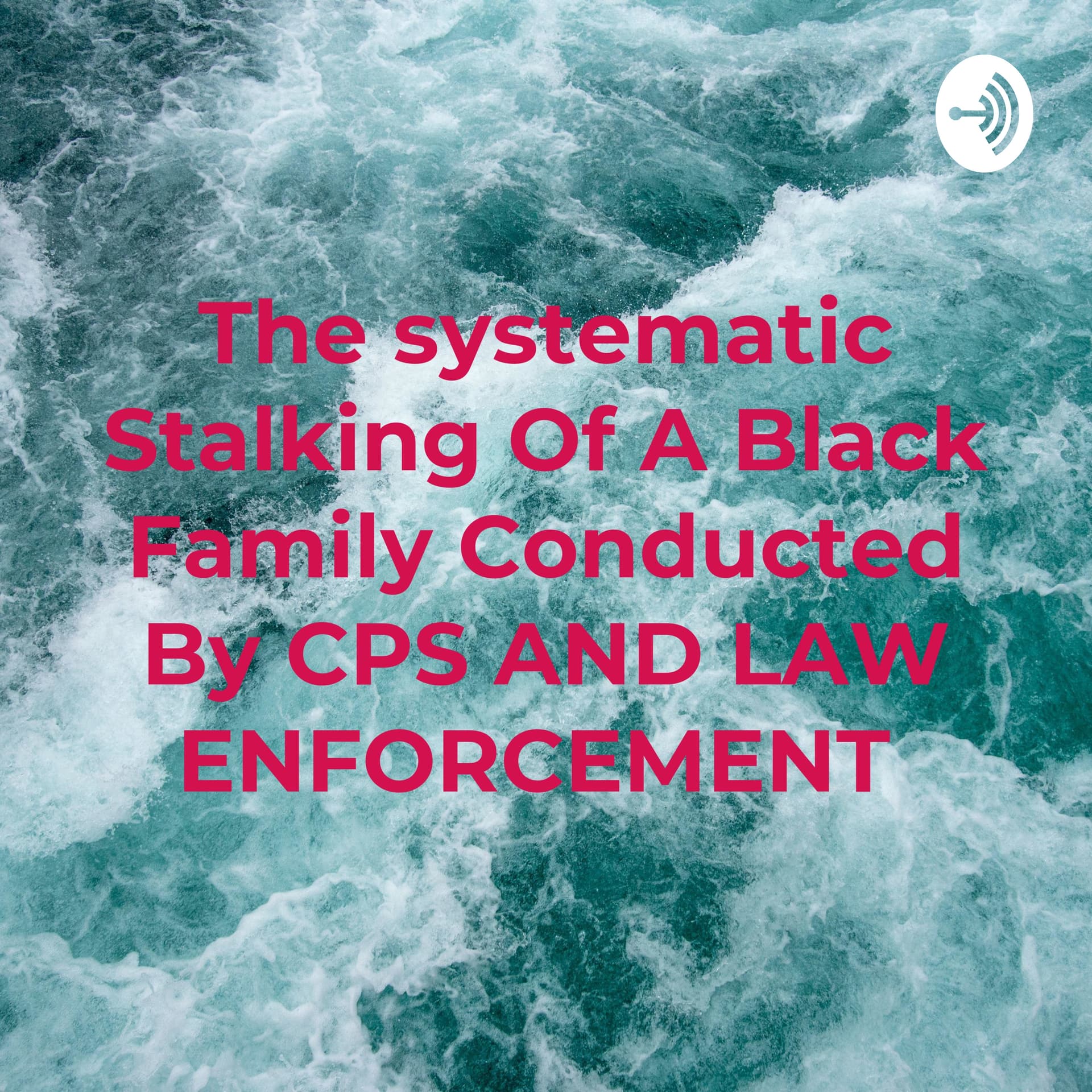 The systematic Stalking Of A Black Family Conducted By CPS AND LAW ENFORCEMENT - Podcasts
