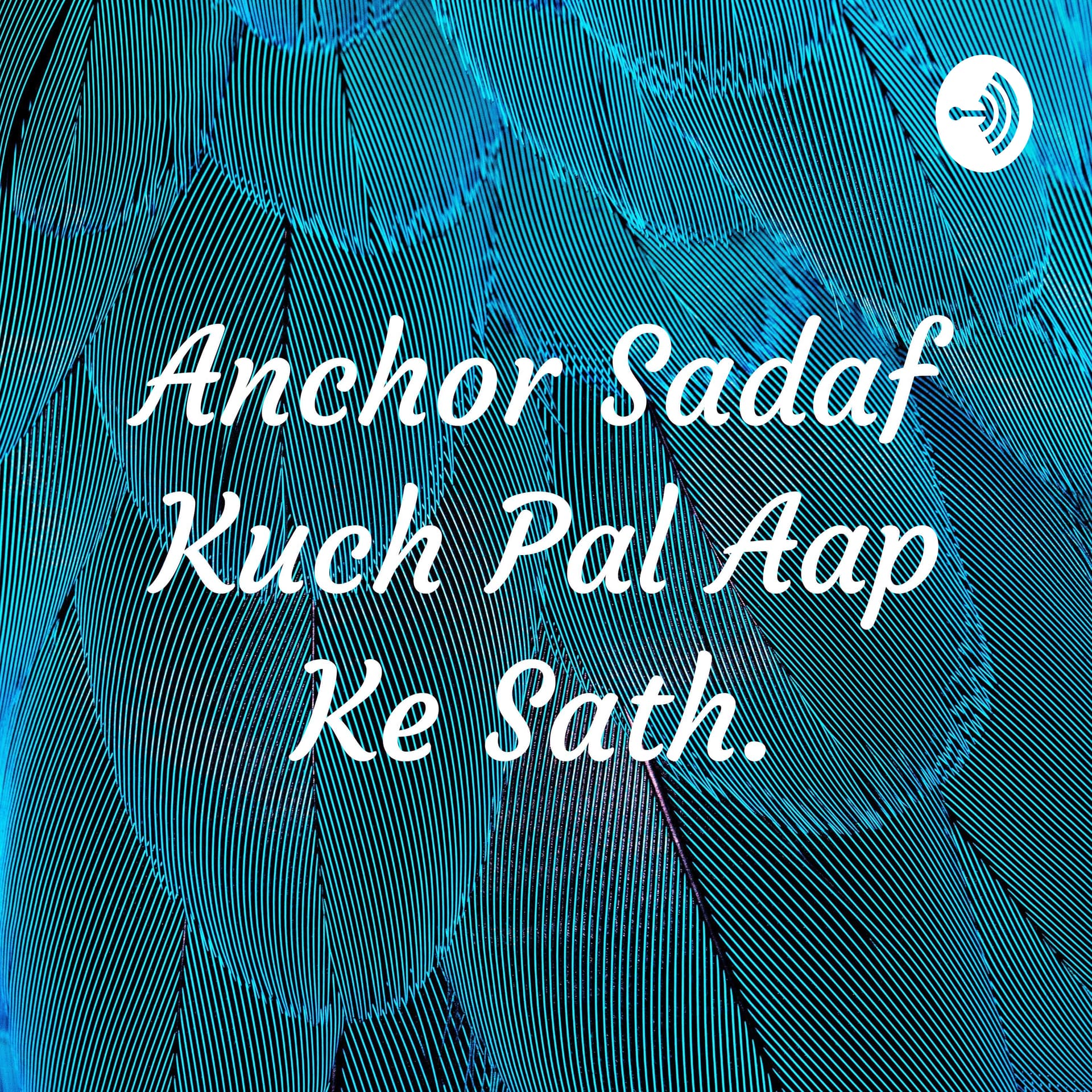 Anchor Sadaf Kuch Pal Aap Ke Sath. - Podcasts