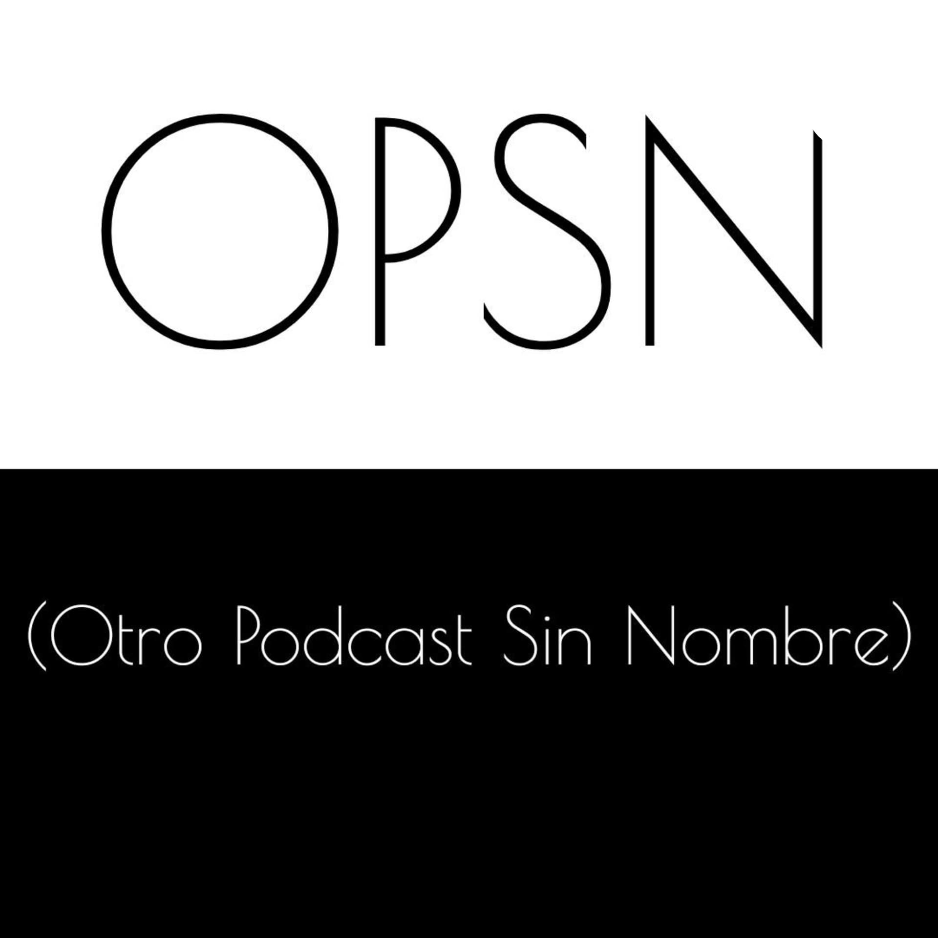 OPSN Otro Podcast Sin Nombre - Podcasts