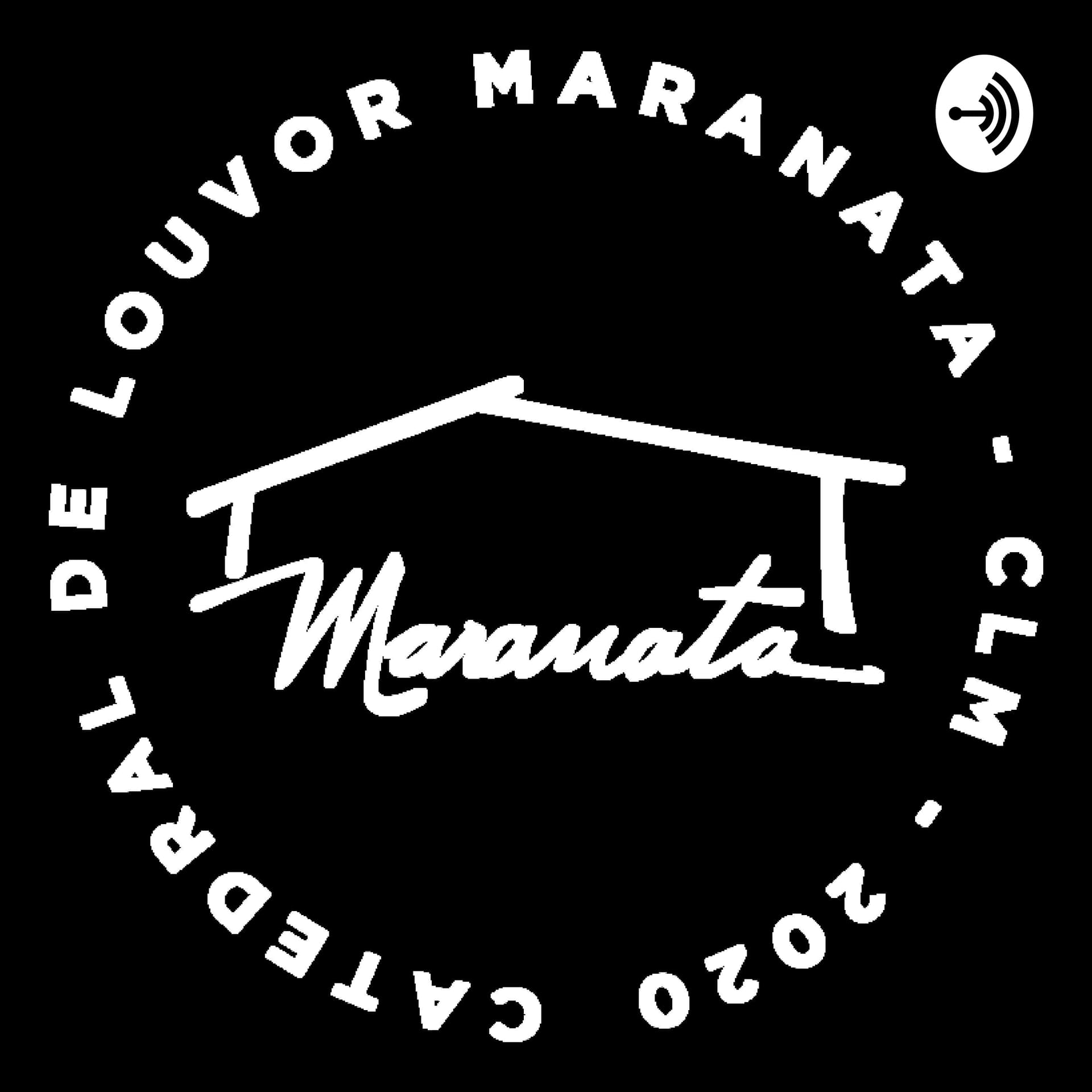 Catedral de Louvor Maranata Turu - Podcasts