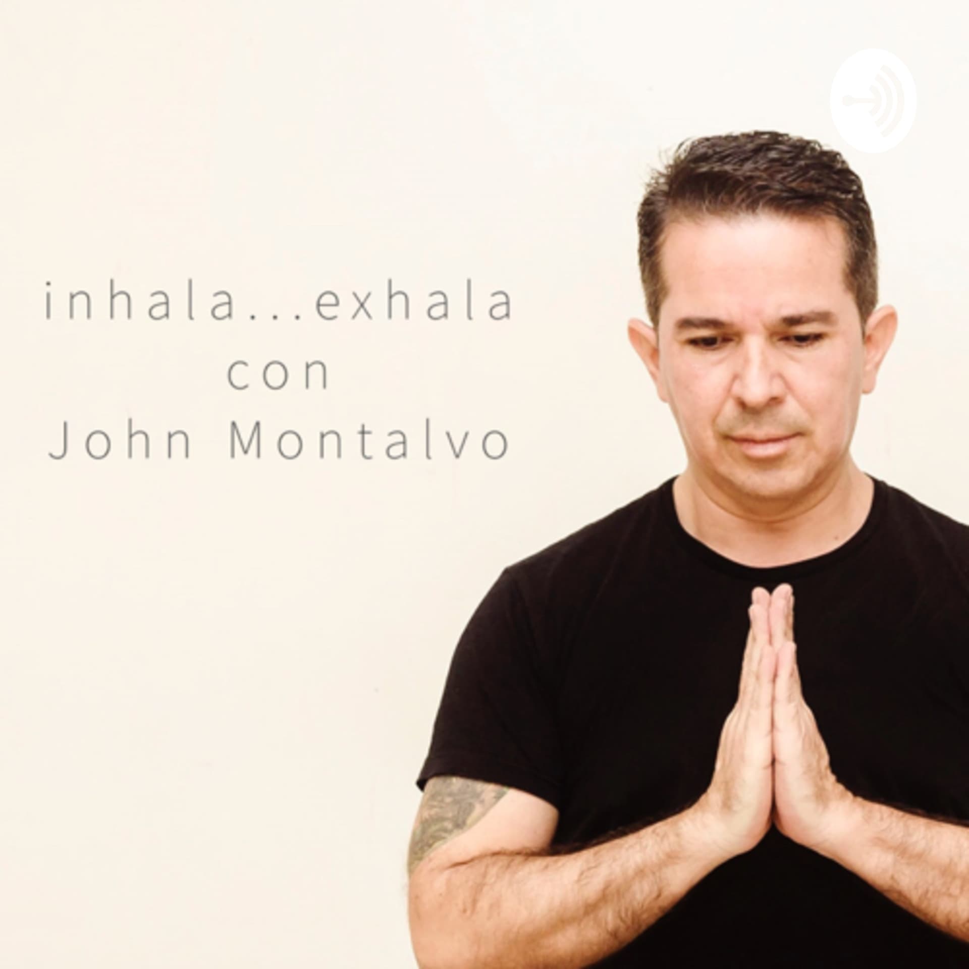 Inhala... exhala con John Montalvo - Podcasts