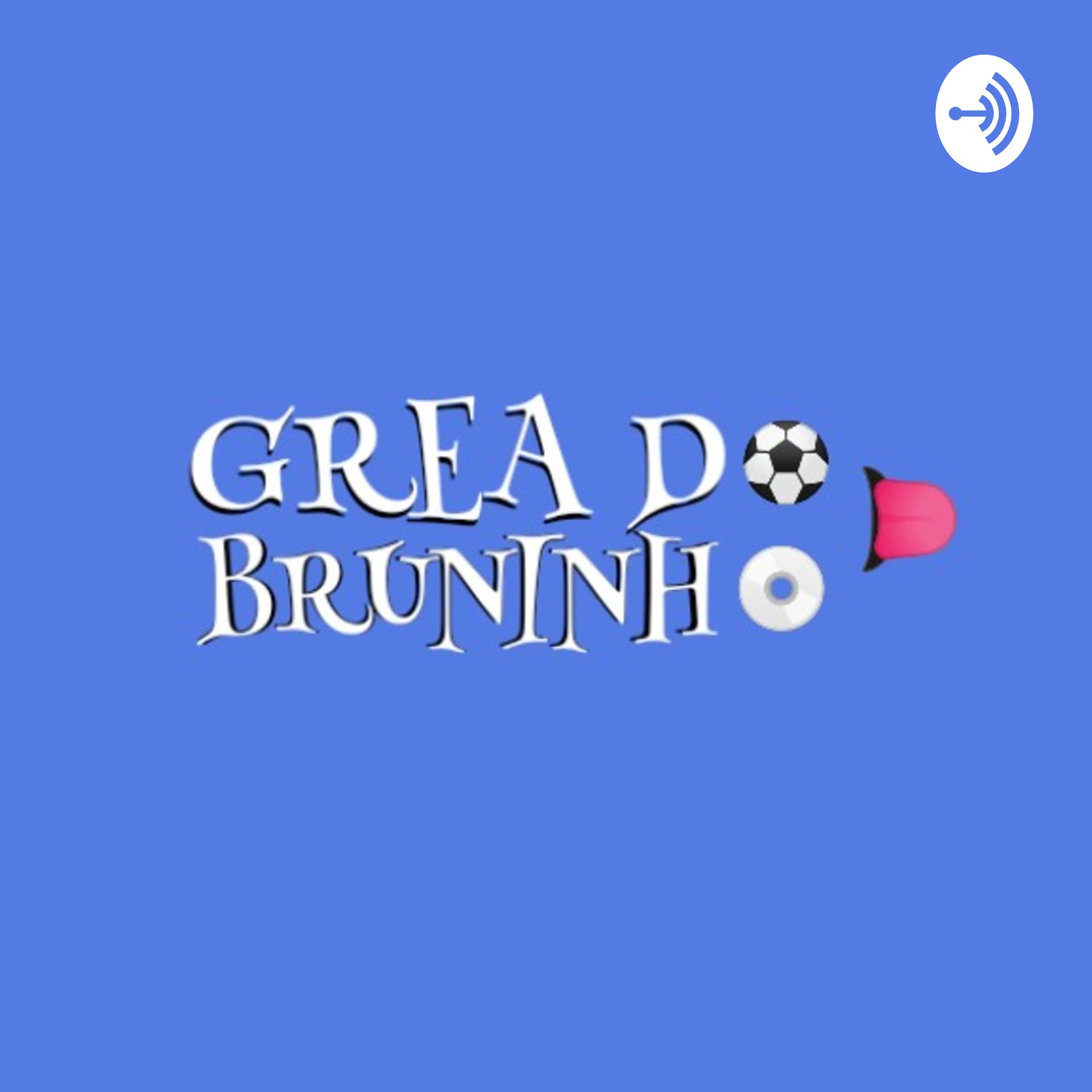 Grea Do Bruninho - Podcasts