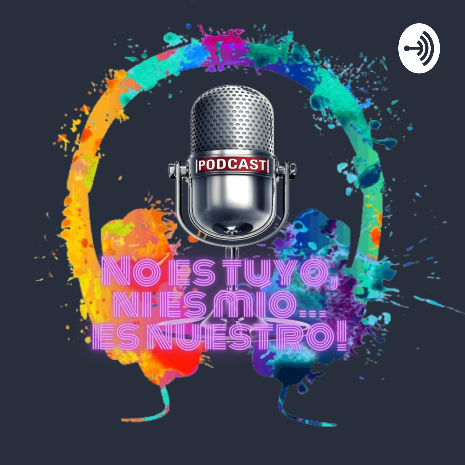 No Es Tuyo, Ni Es Mío. Es Nuestro... - Podcasts