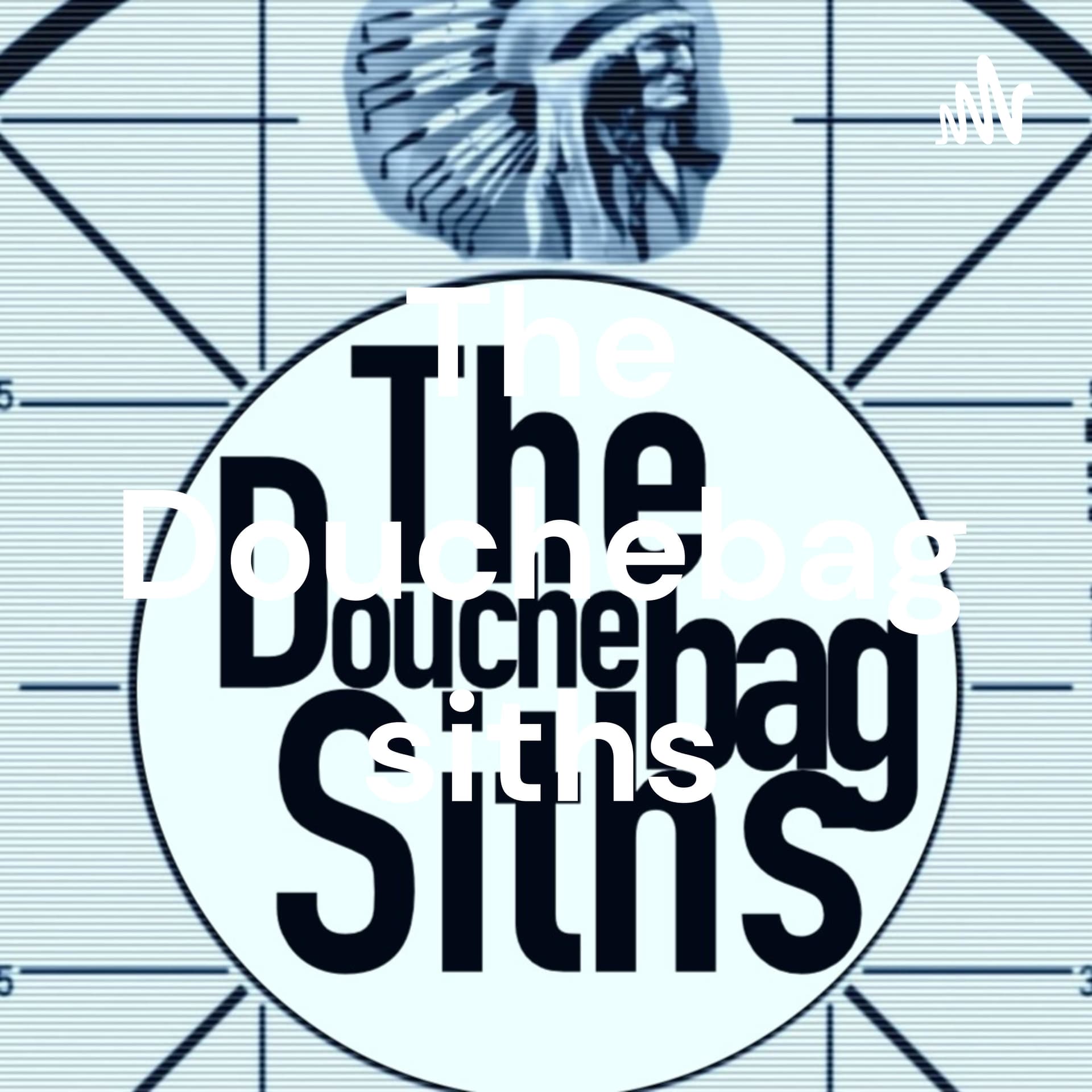 The Douchebag siths - Podcasts