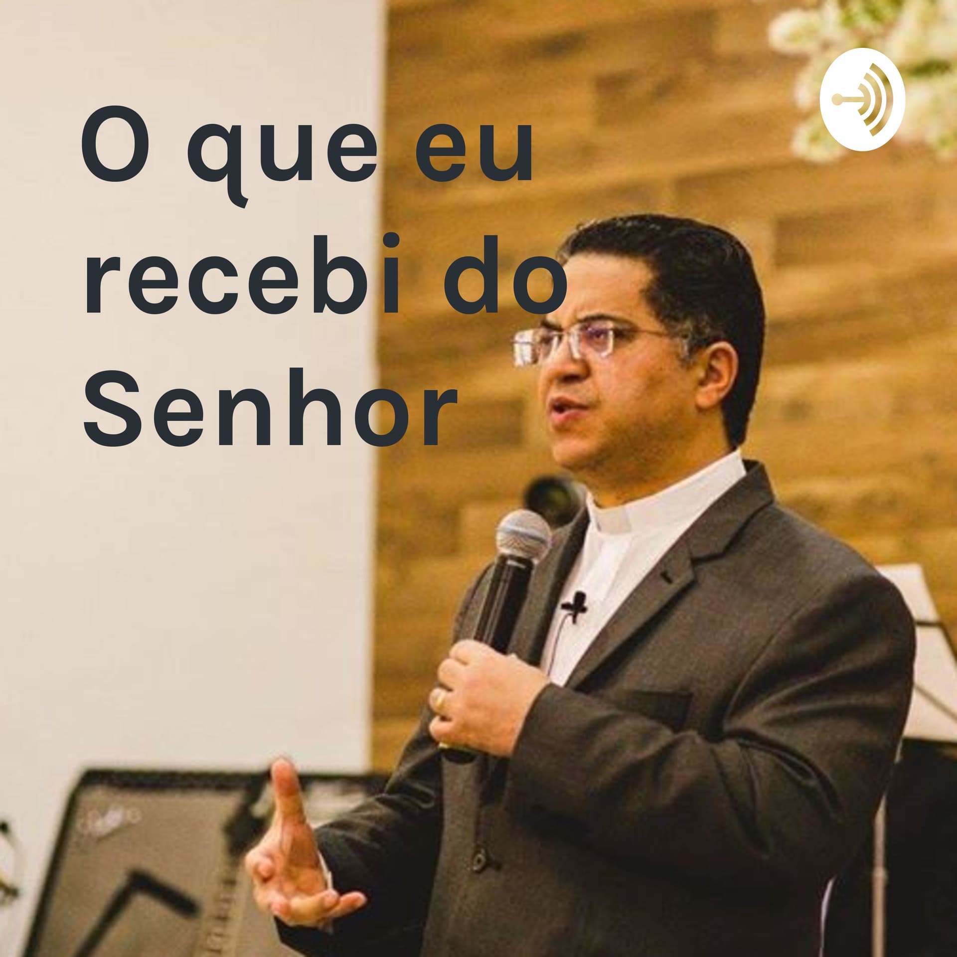 "O QUE EU RECEBI DO SENHOR... - Pr. Robson Brito - Podcasts