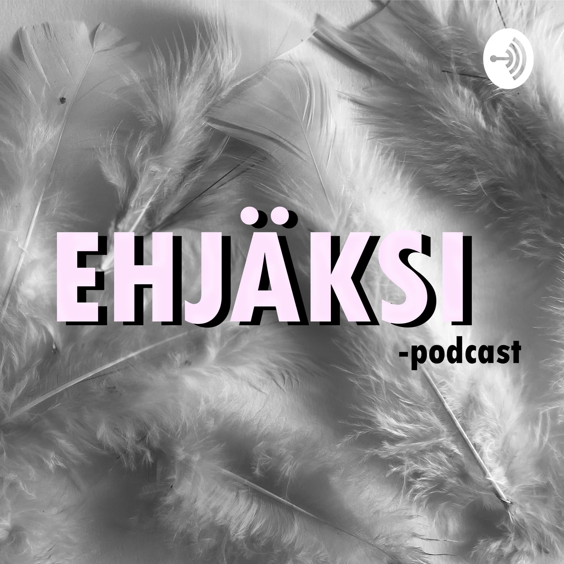 EHJÄKSI - Podcasts