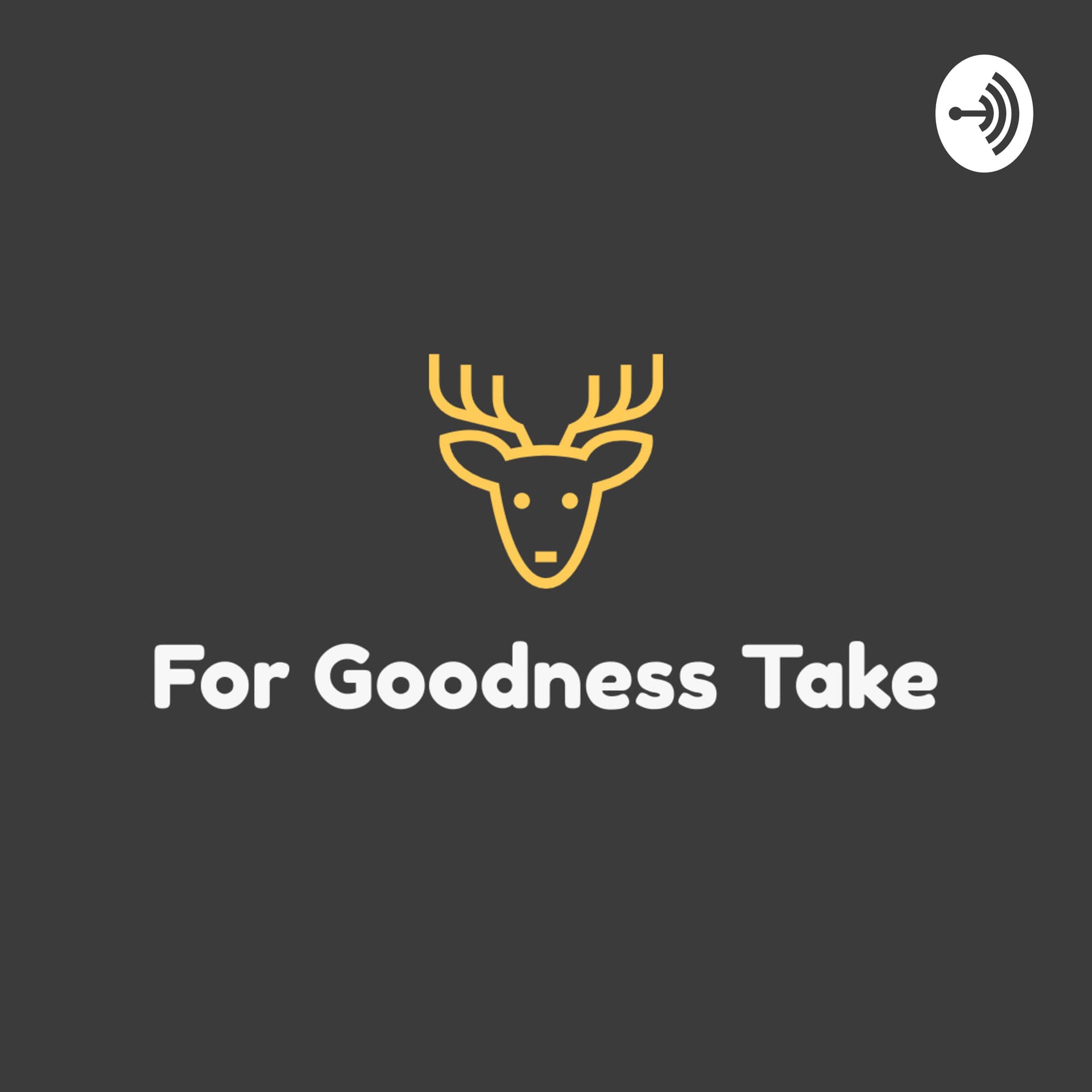 For Goodness Take - Podcasts