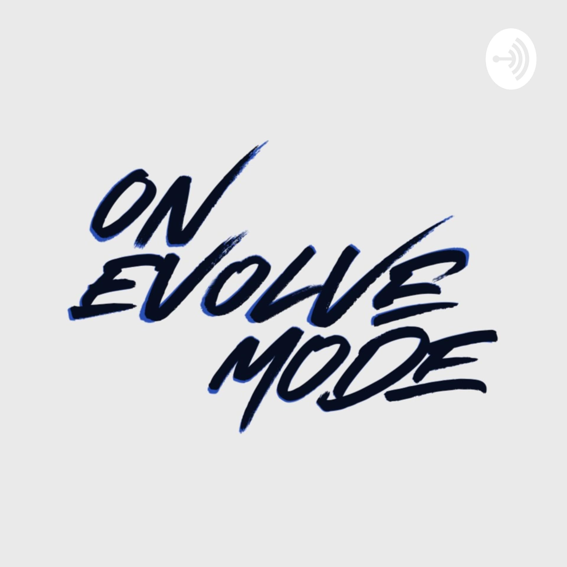 ON EVOLVE MODE - Podcasts