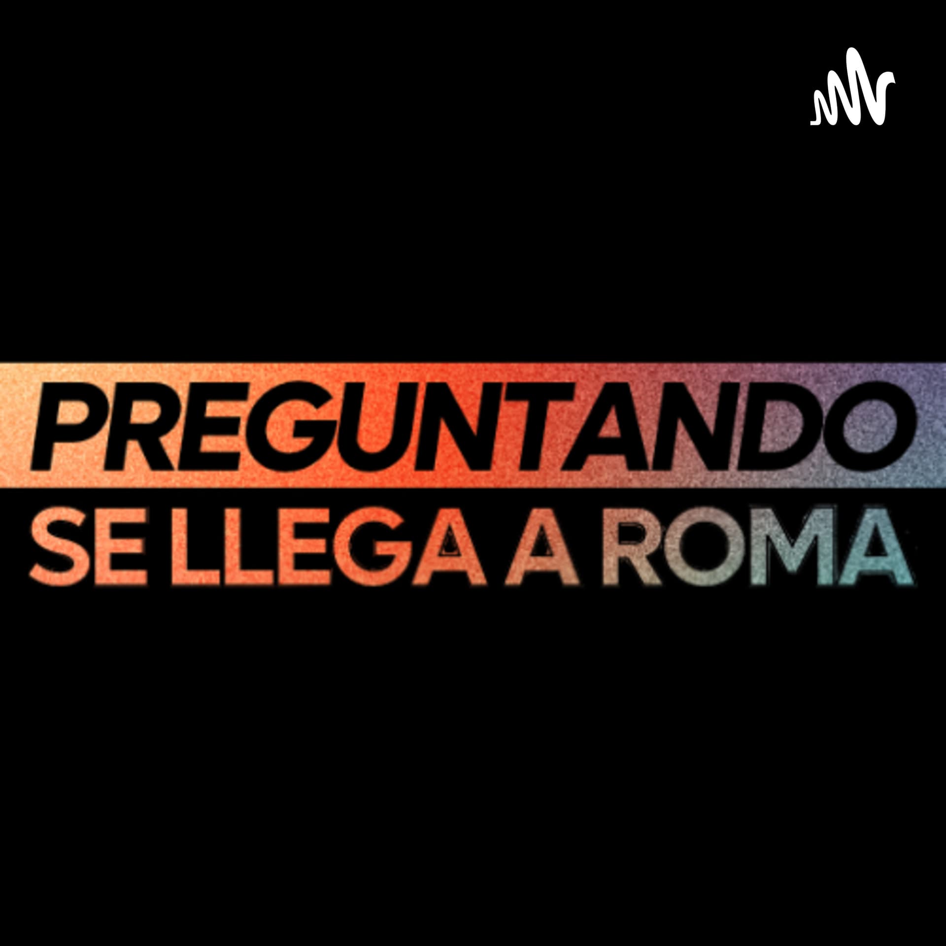 Preguntando se llega a Roma - Podcasts