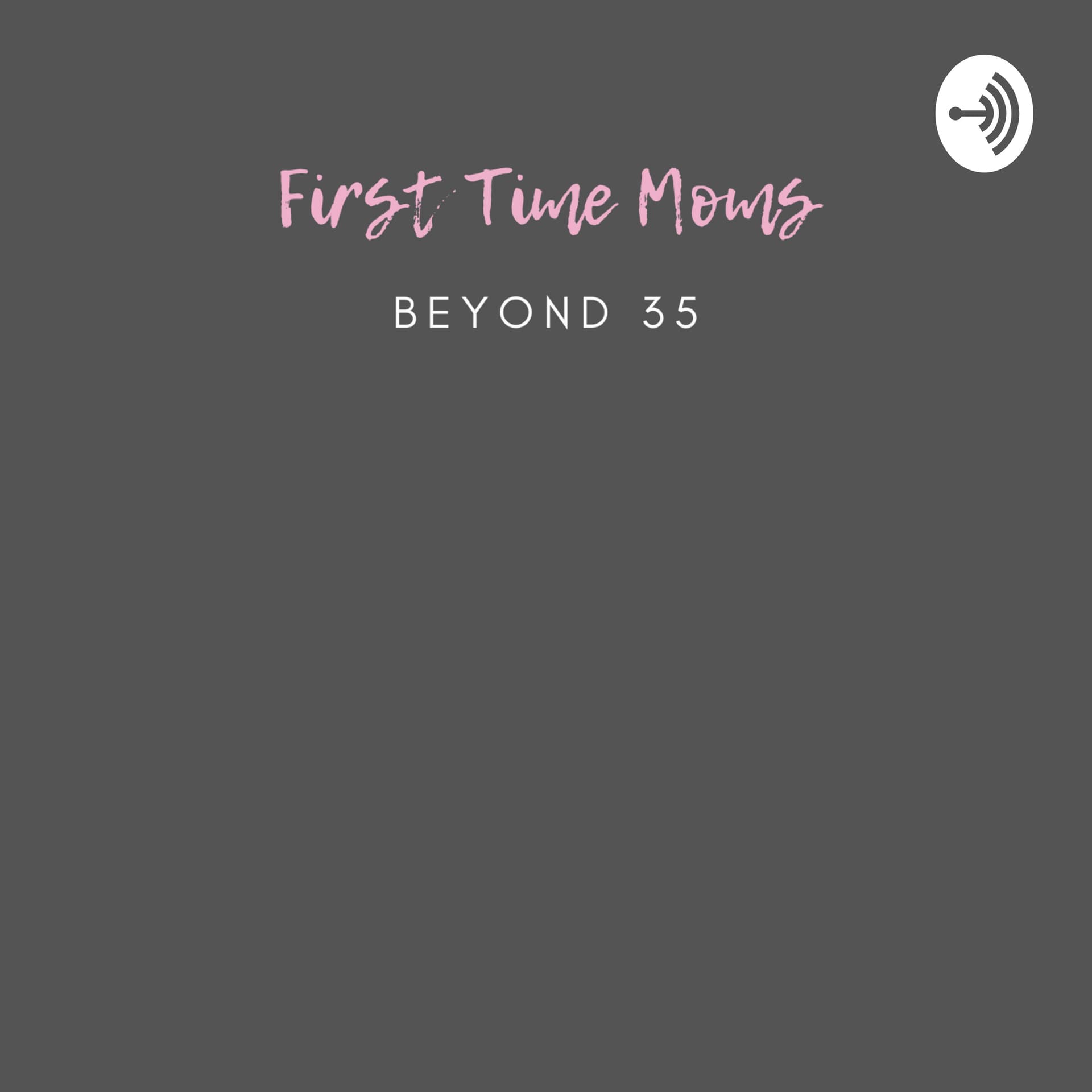 First Time Moms Beyond 35 - Podcasts