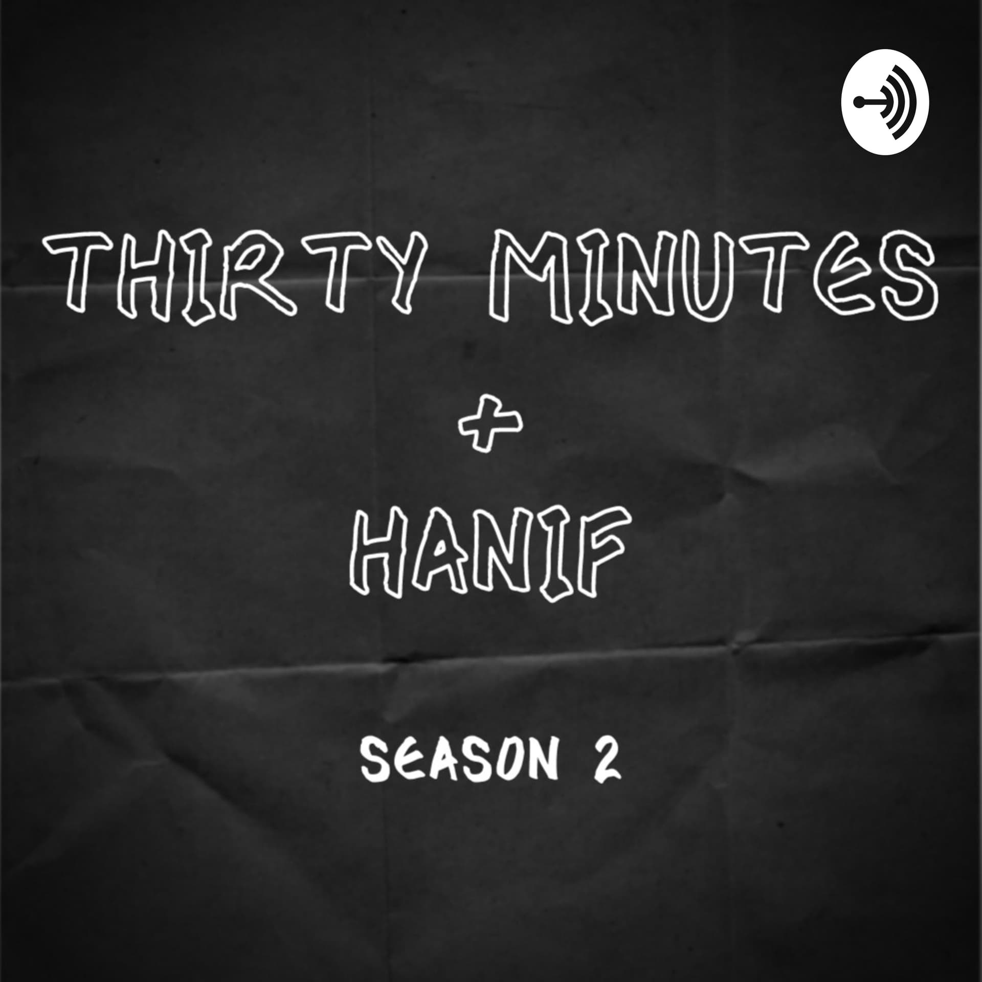 Thirty Minutes + Hanif - Podcasts