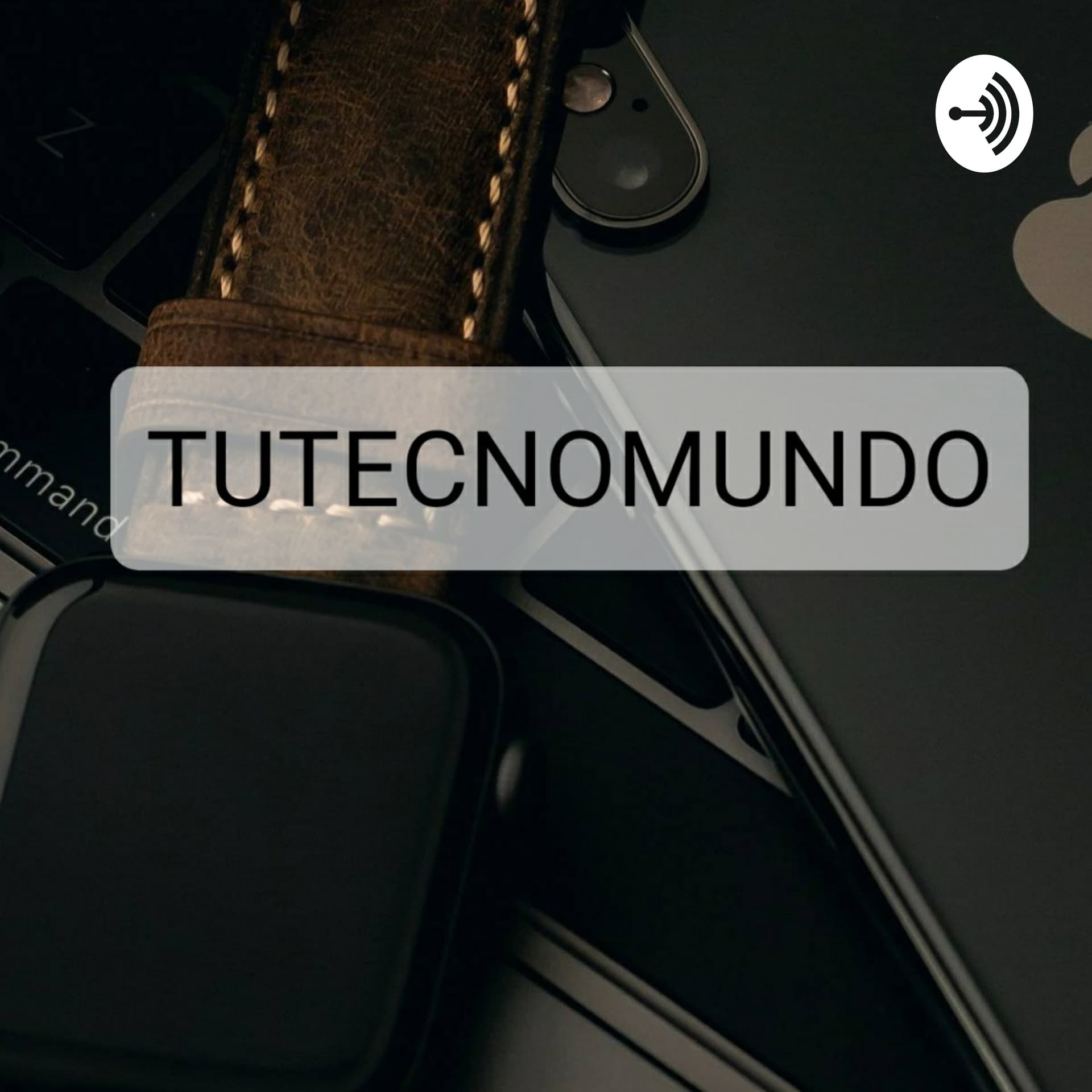 TUTECNOMUNDO 1ra EDICI脫N馃槈 - Podcasts