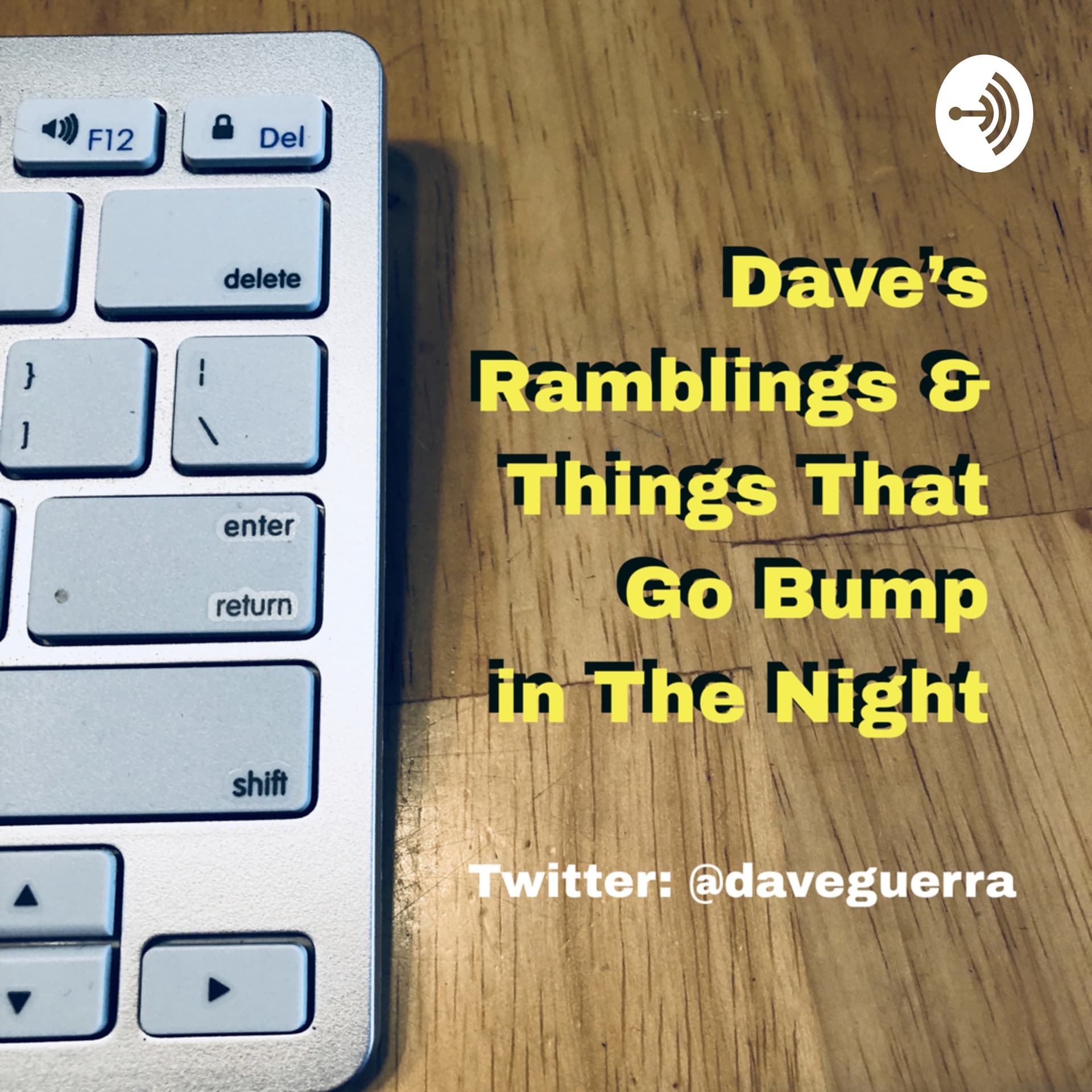 Dave’s Ramblings & Things That Go Bump In The Night! - Podcasts