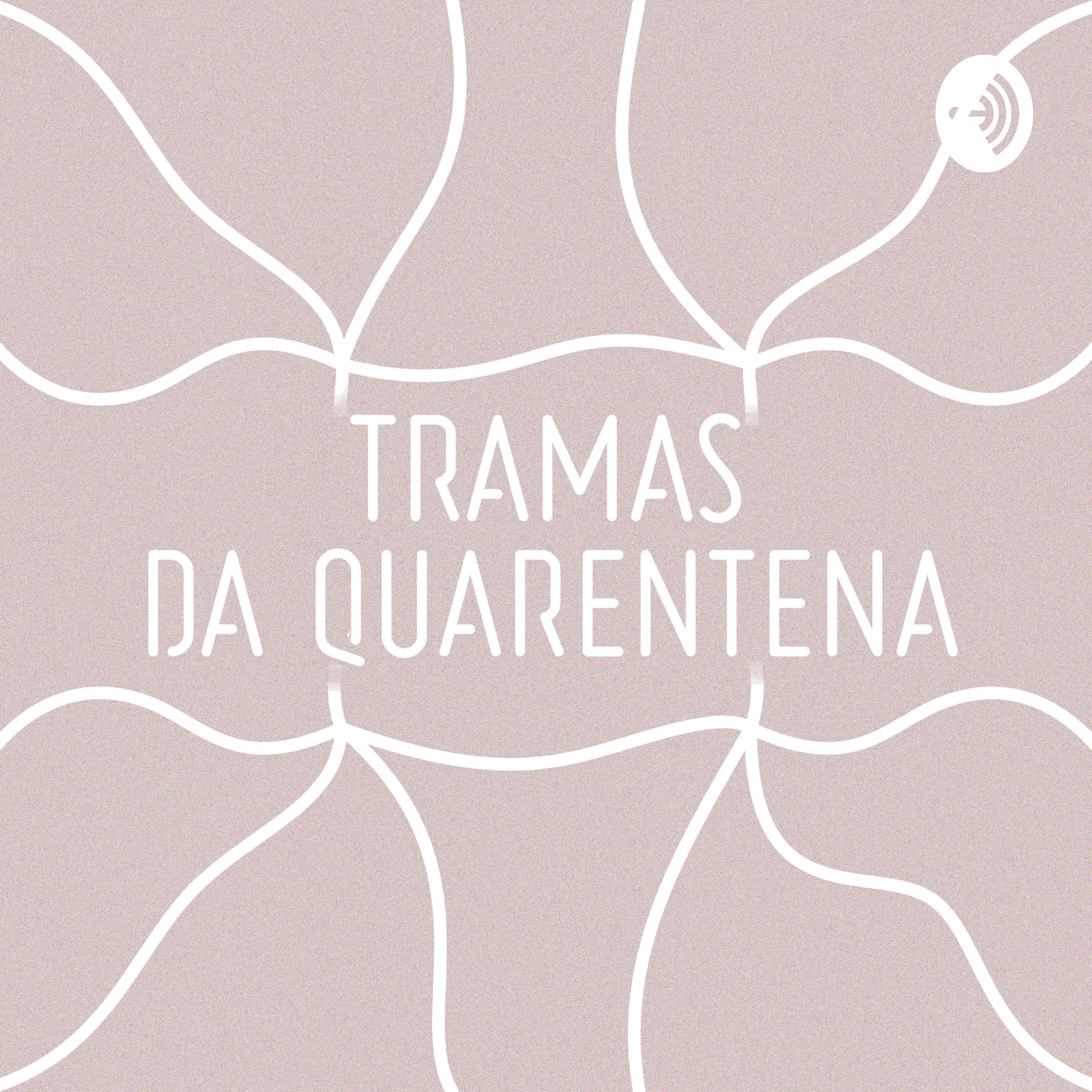 Tramas da Quarentena - Podcasts