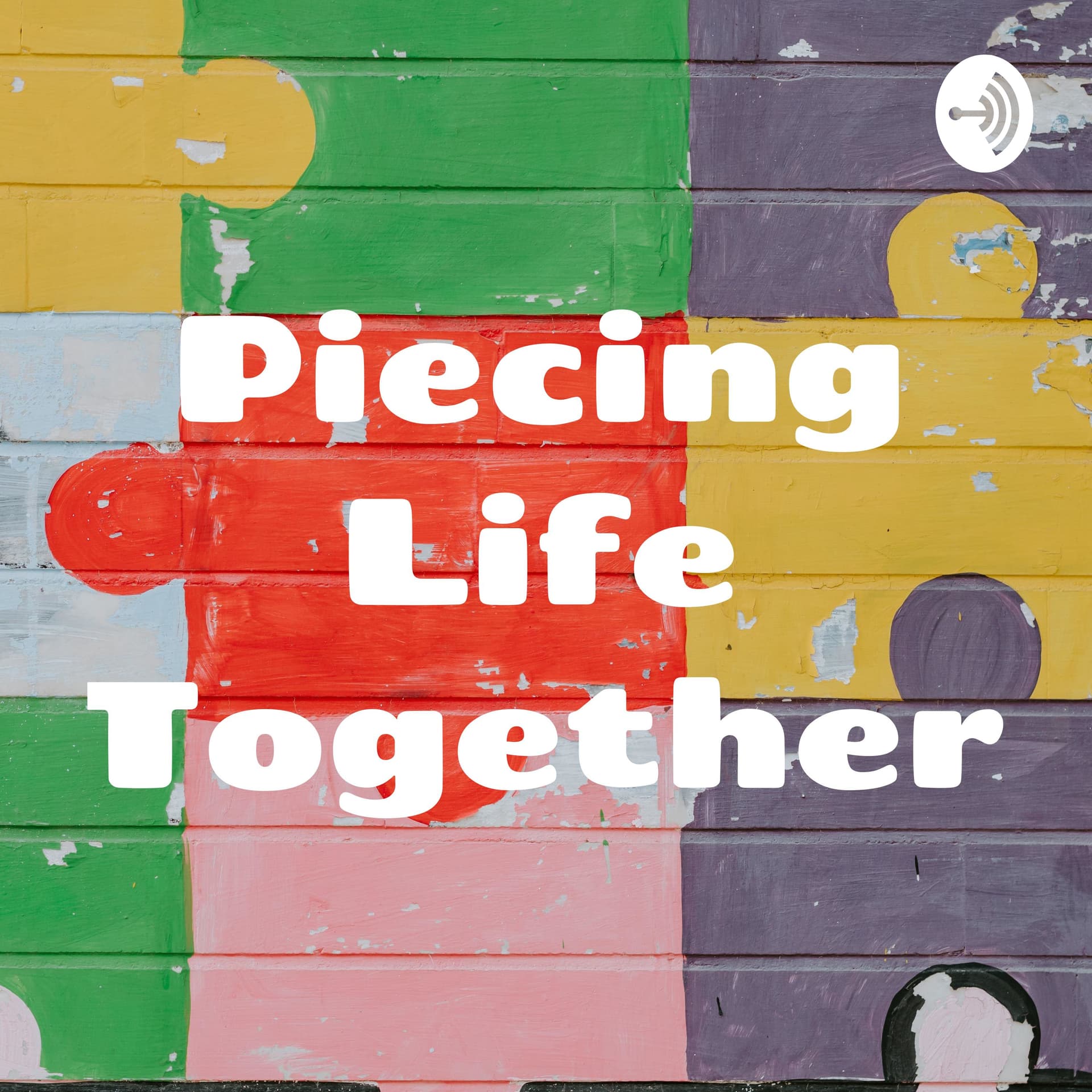 Piecing Life Together - Podcasts