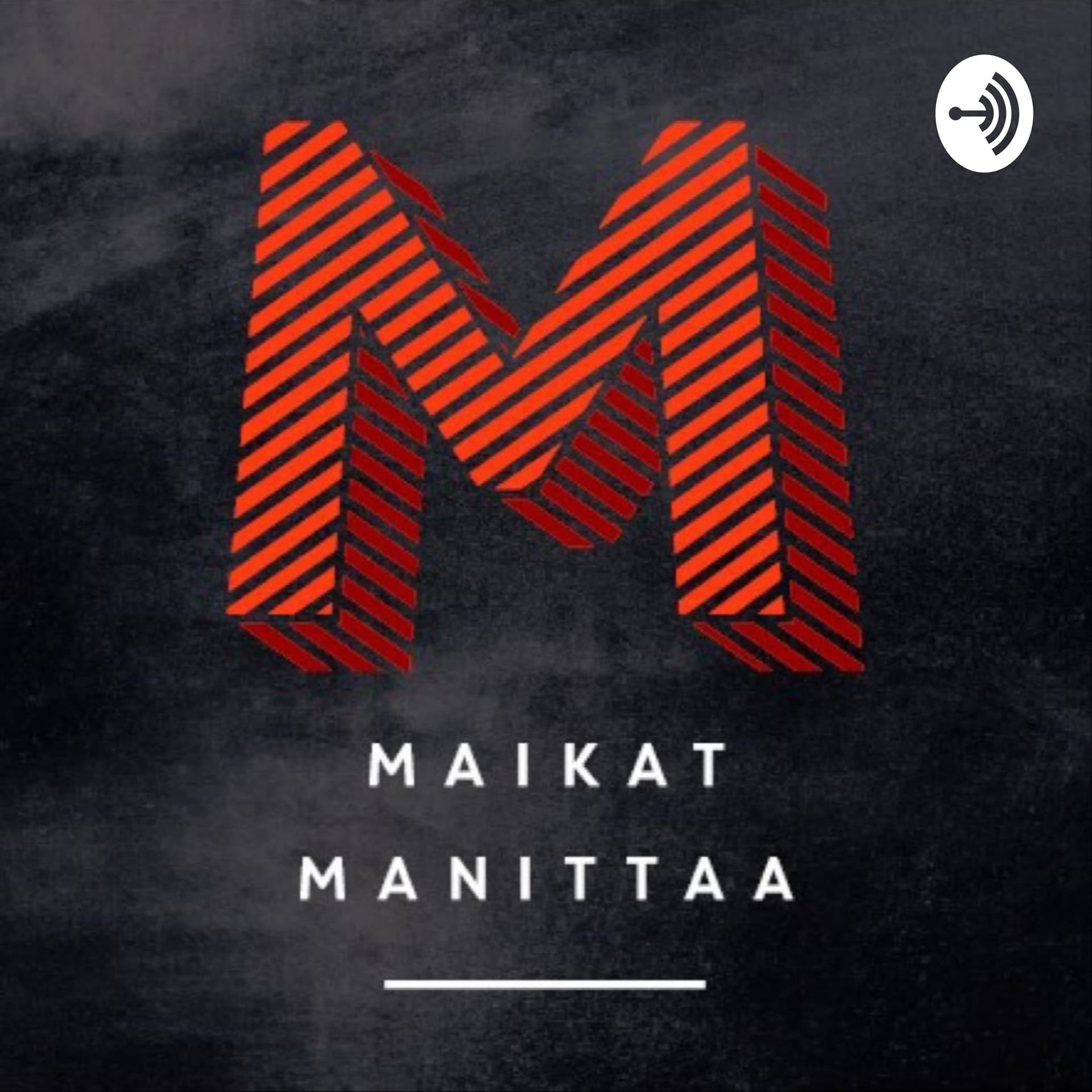 Maikat Manittaa - Podcasts