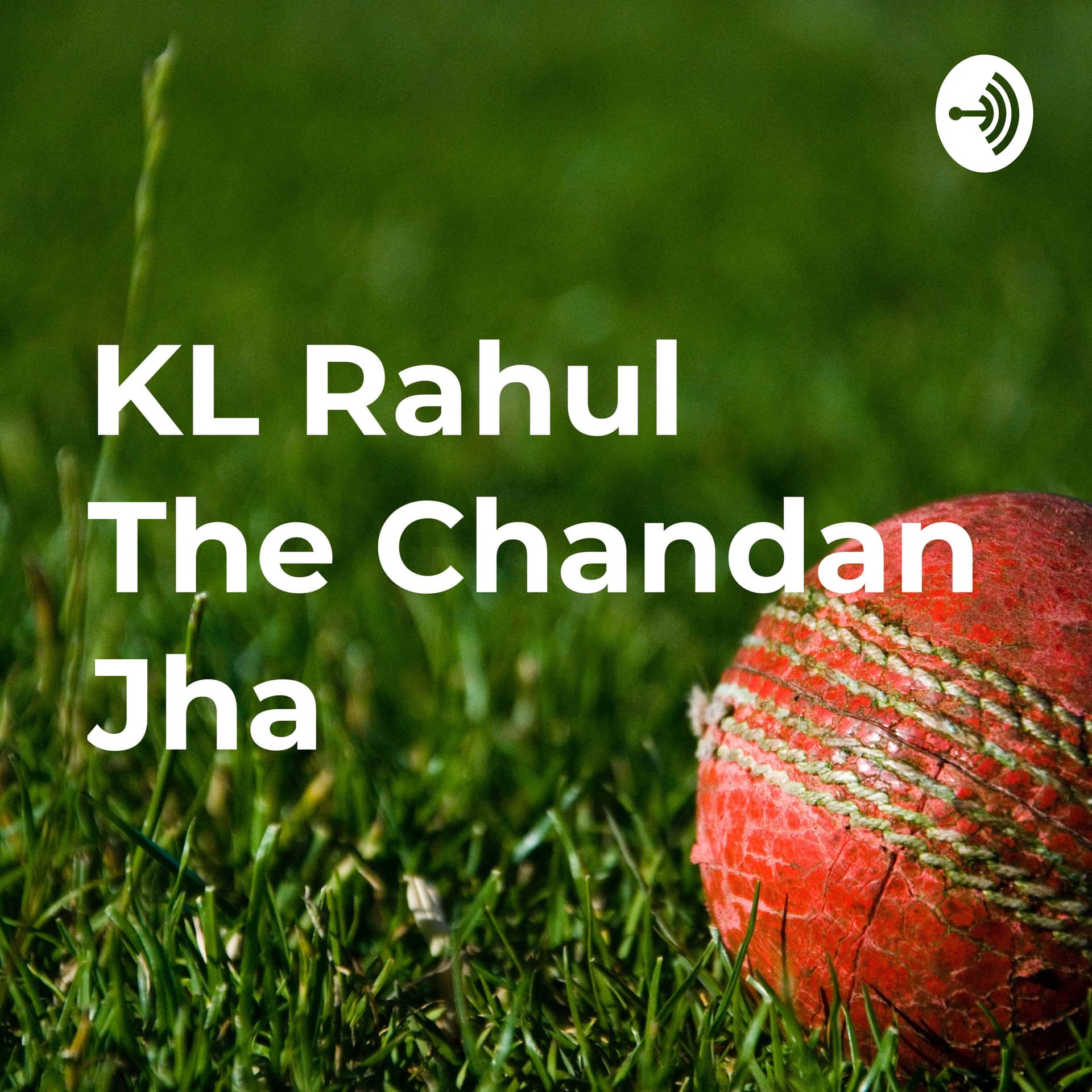 KL Rahul की कहानी The Chandan Jha की जुबानी । - Podcasts