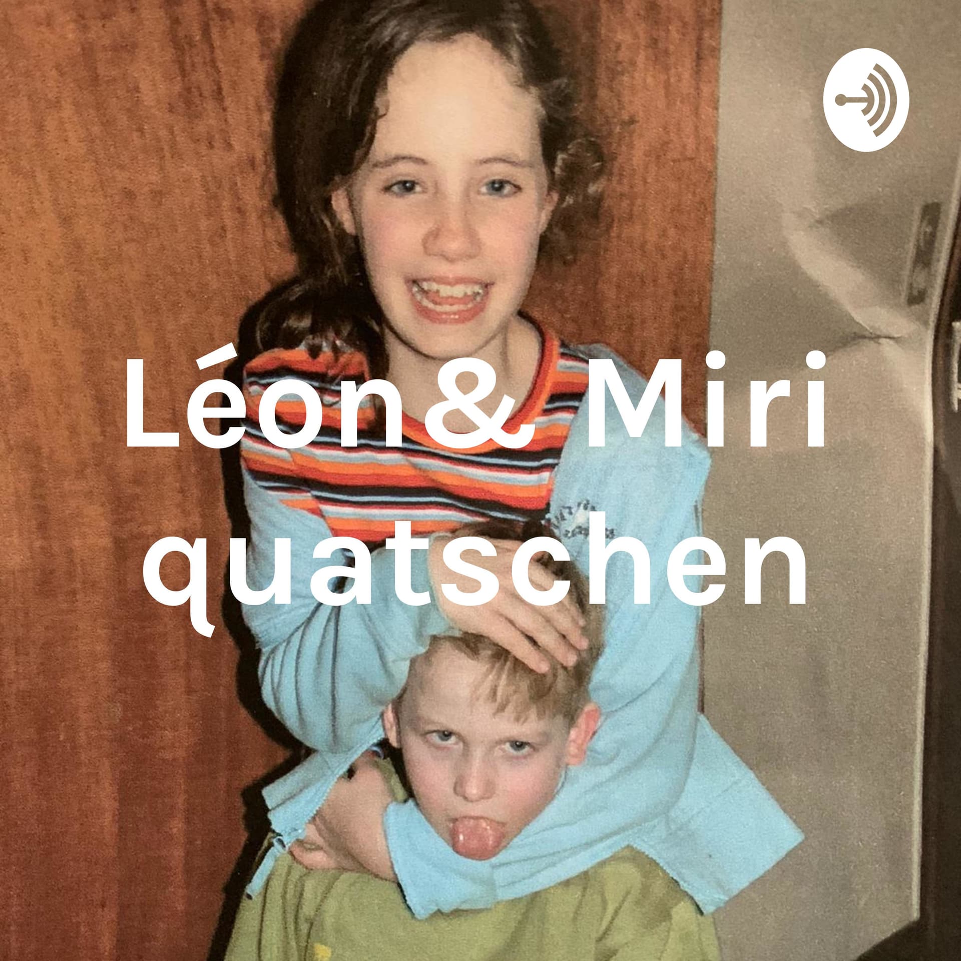 Léon& Miri quatschen - Podcasts