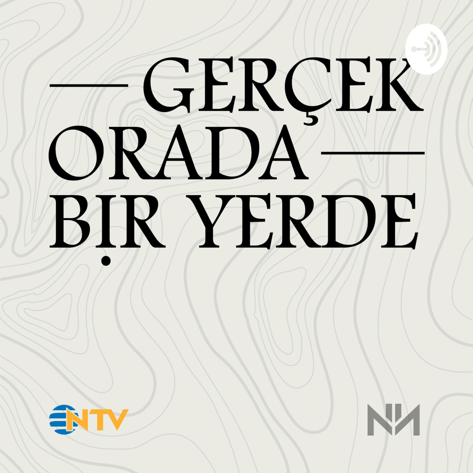 Gerçek Orada Bir Yerde - Podcasts