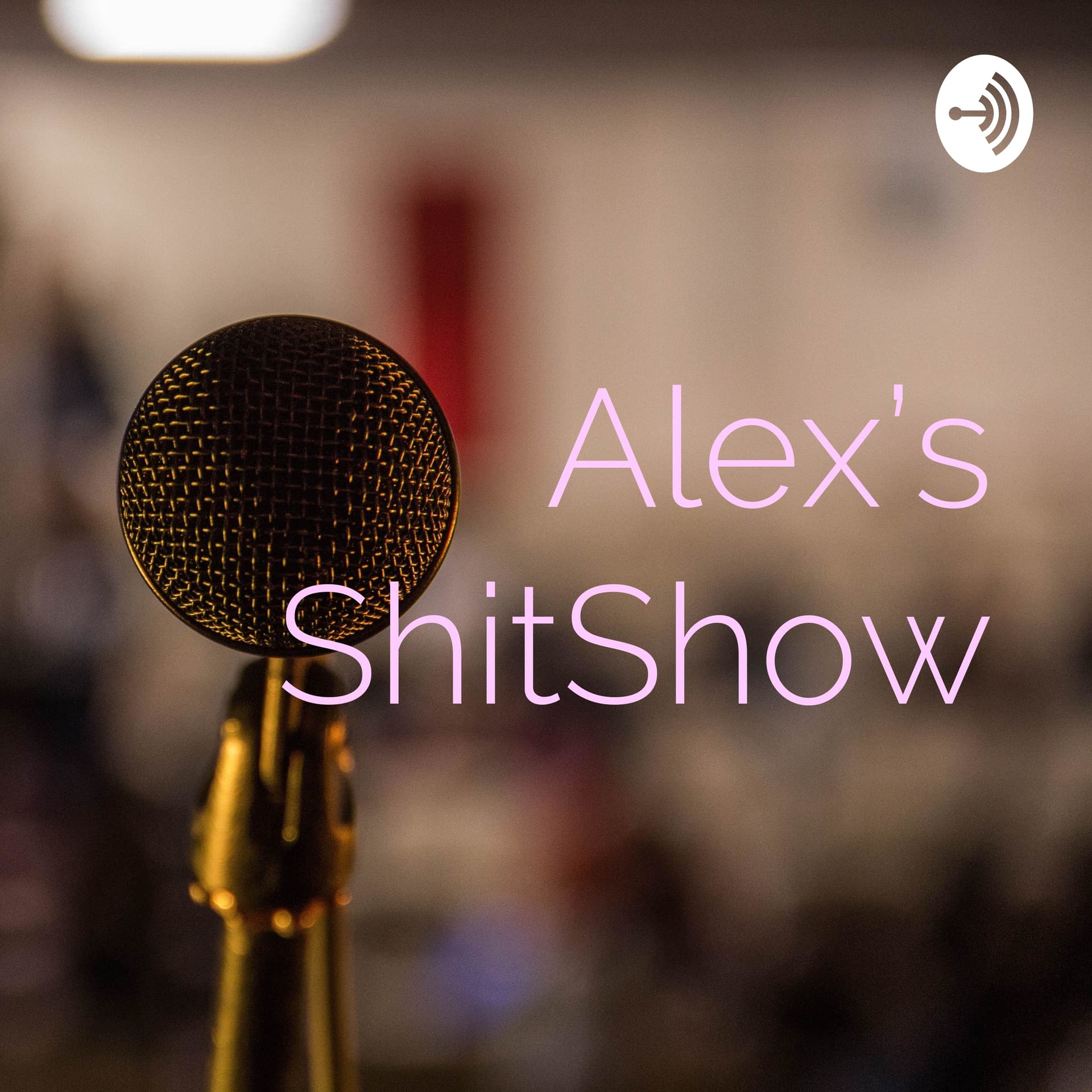 Alex’s ShitShow - Podcasts