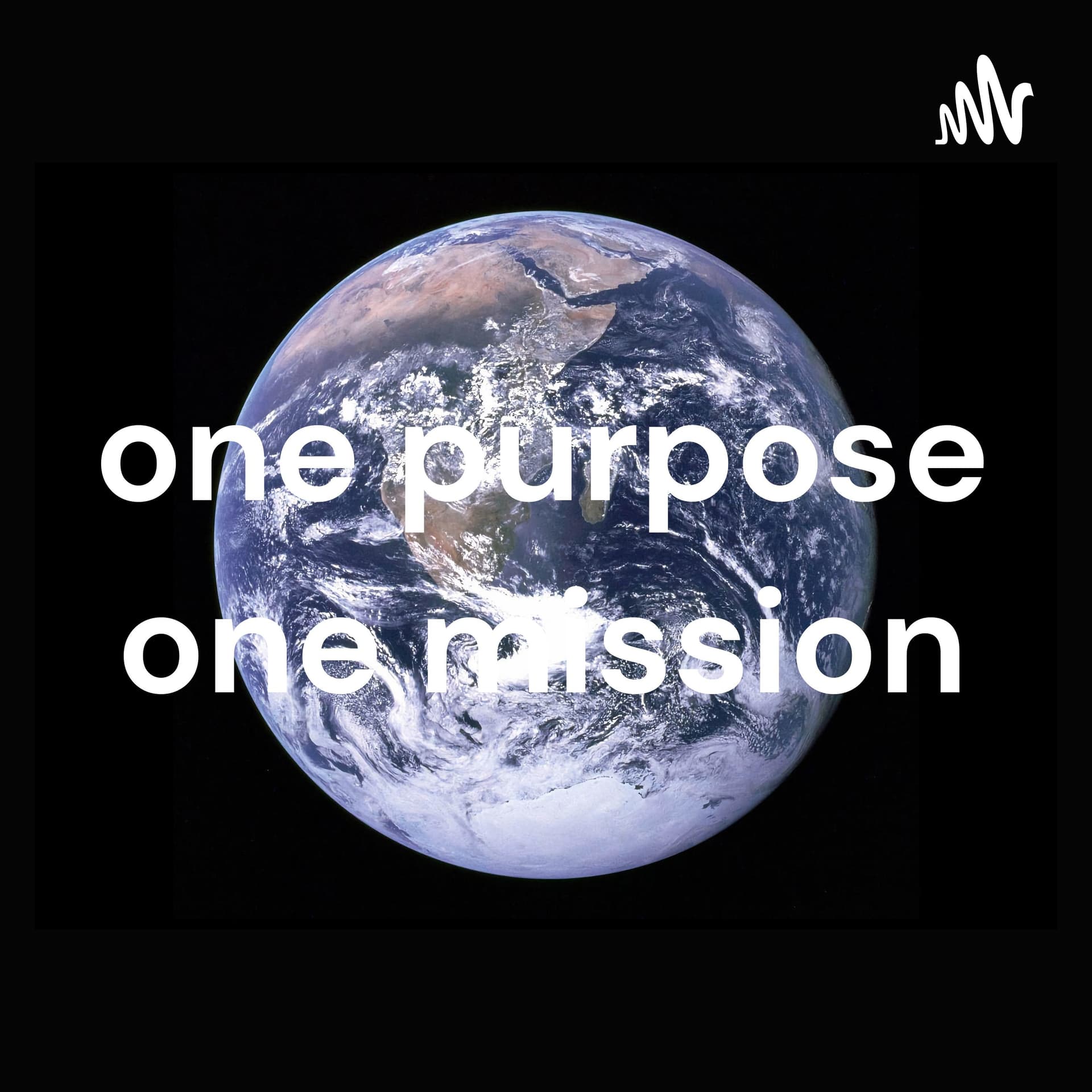 one purpose one mission - Podcasts