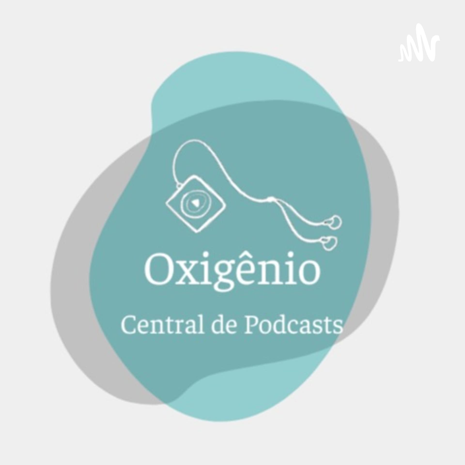 Oxigênio - Central de Podcasts - Podcasts