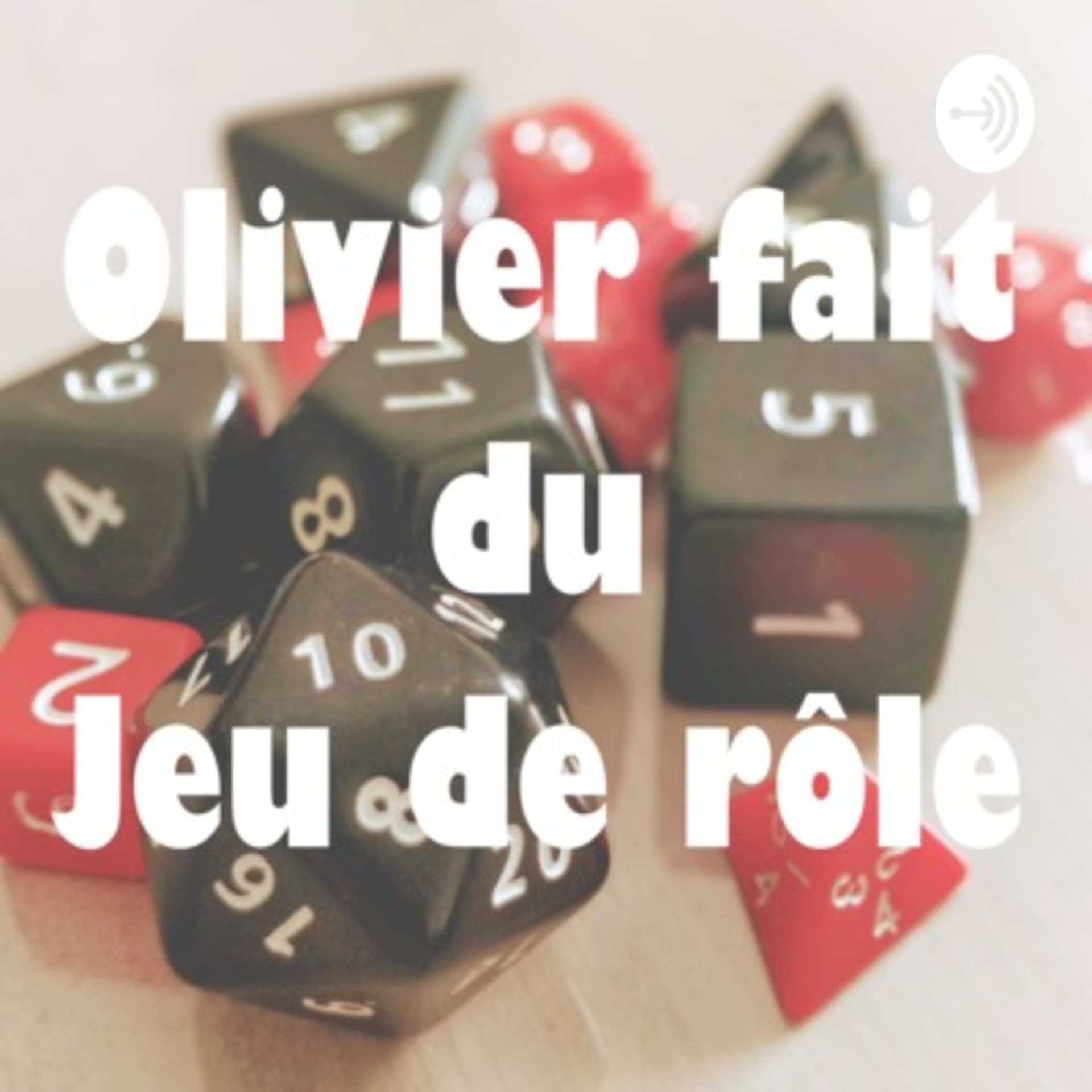Olivier fait du jeu de rôle - Podcasts