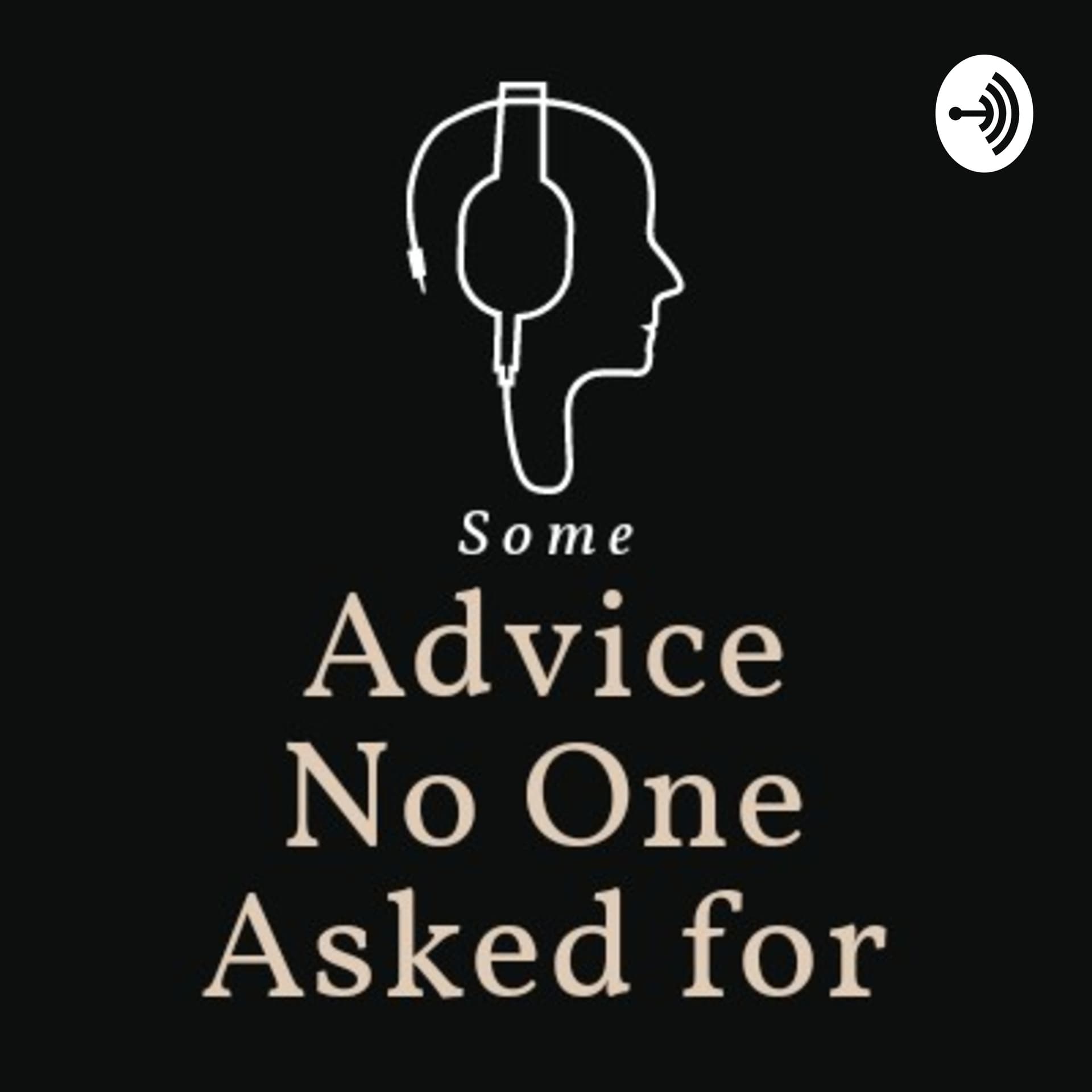 Advice No One Asked For - Podcasts