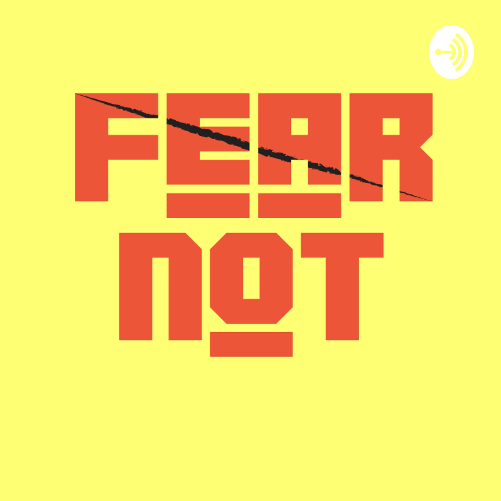FEAR NOT - Podcasts
