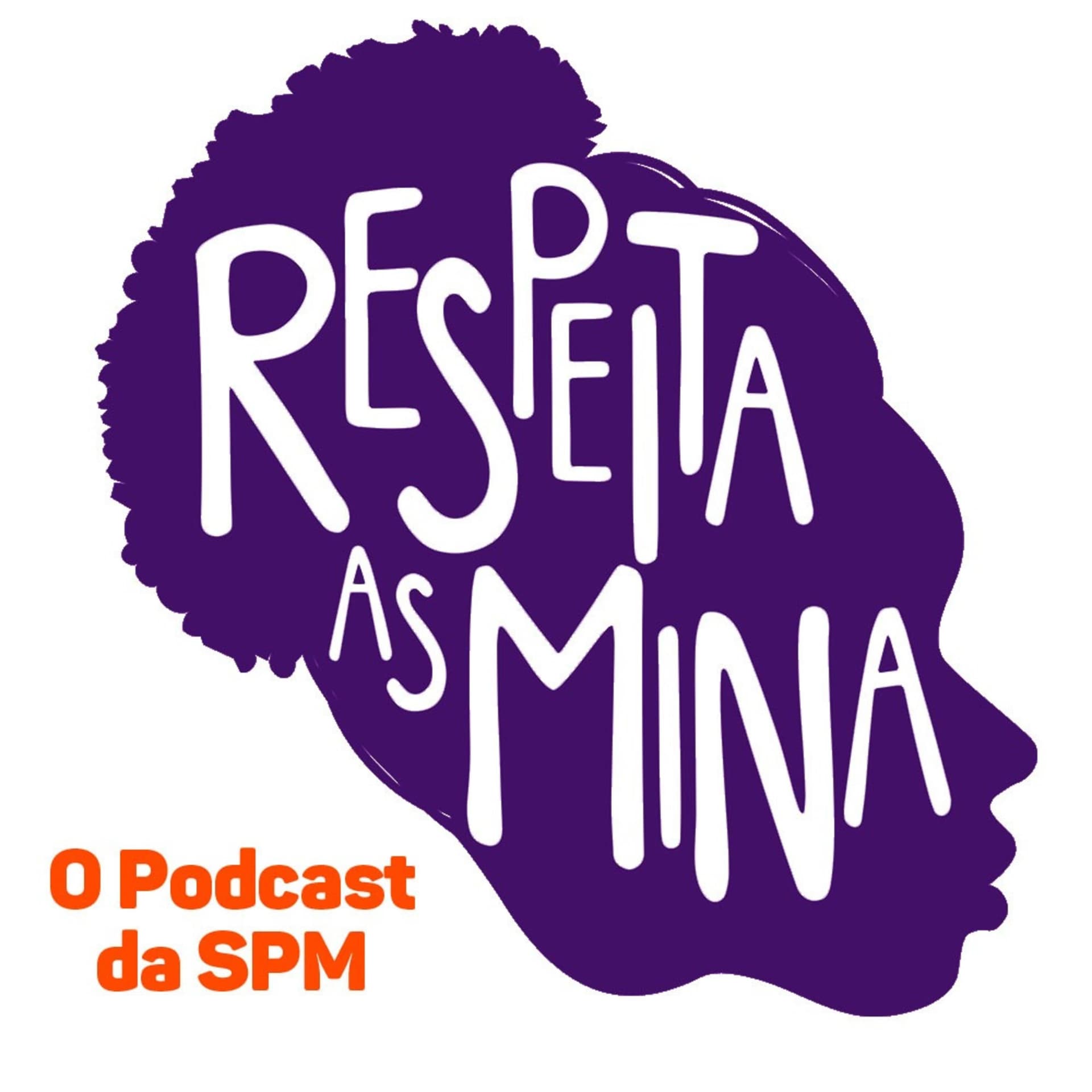 Respeita as Mina - O podcast da SPM - Podcasts