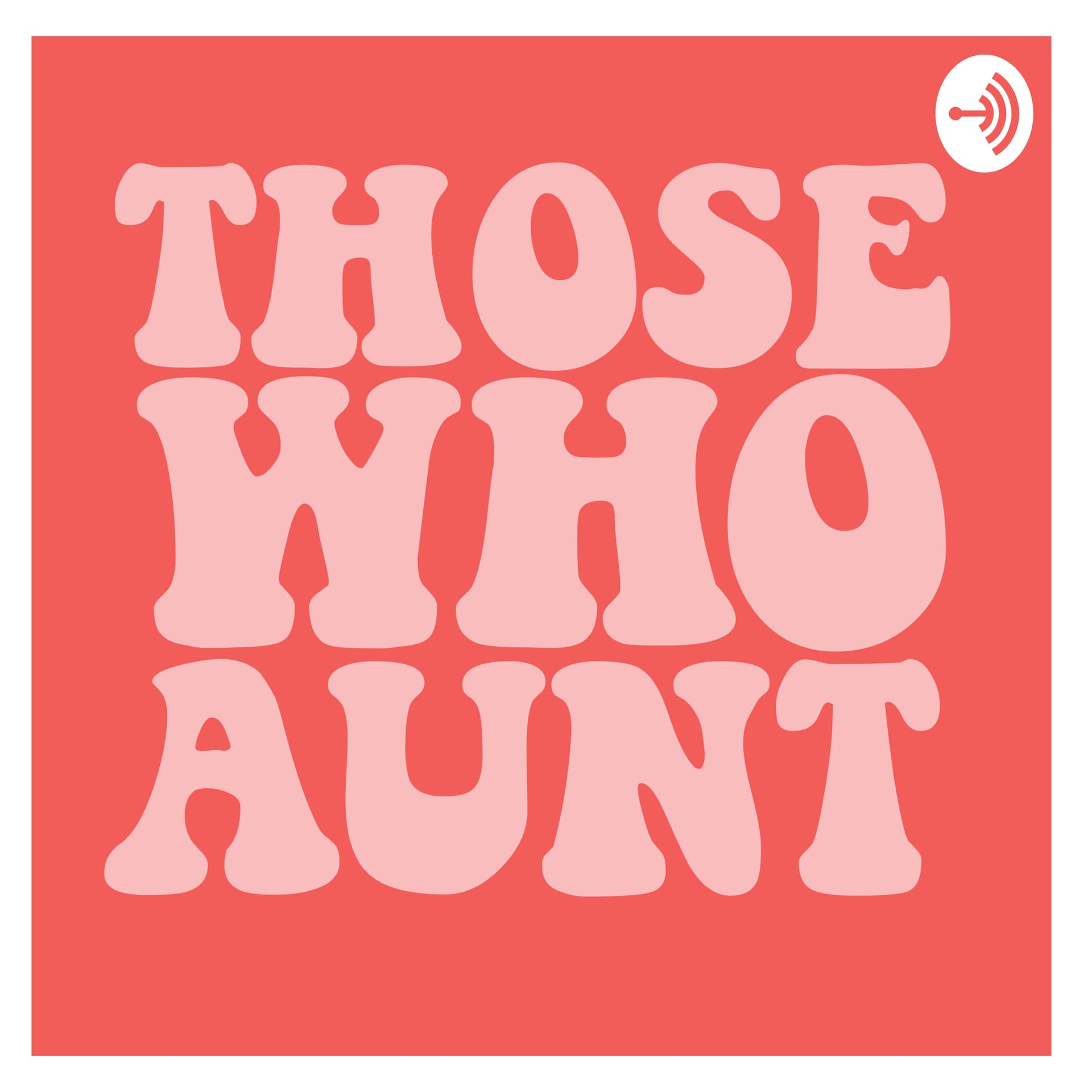 Those Who Aunt - Podcasts