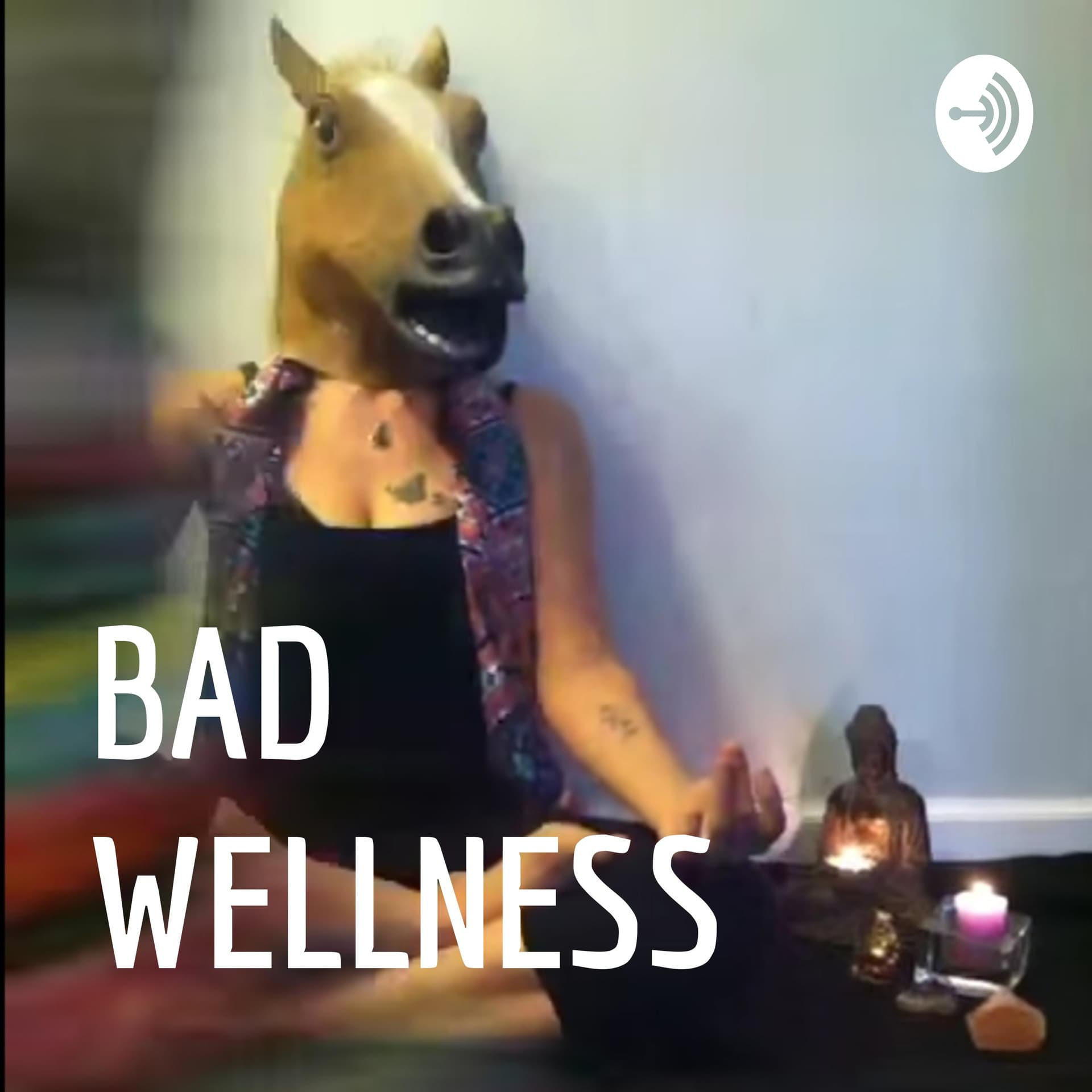BAD WELLNESS - Podcasts