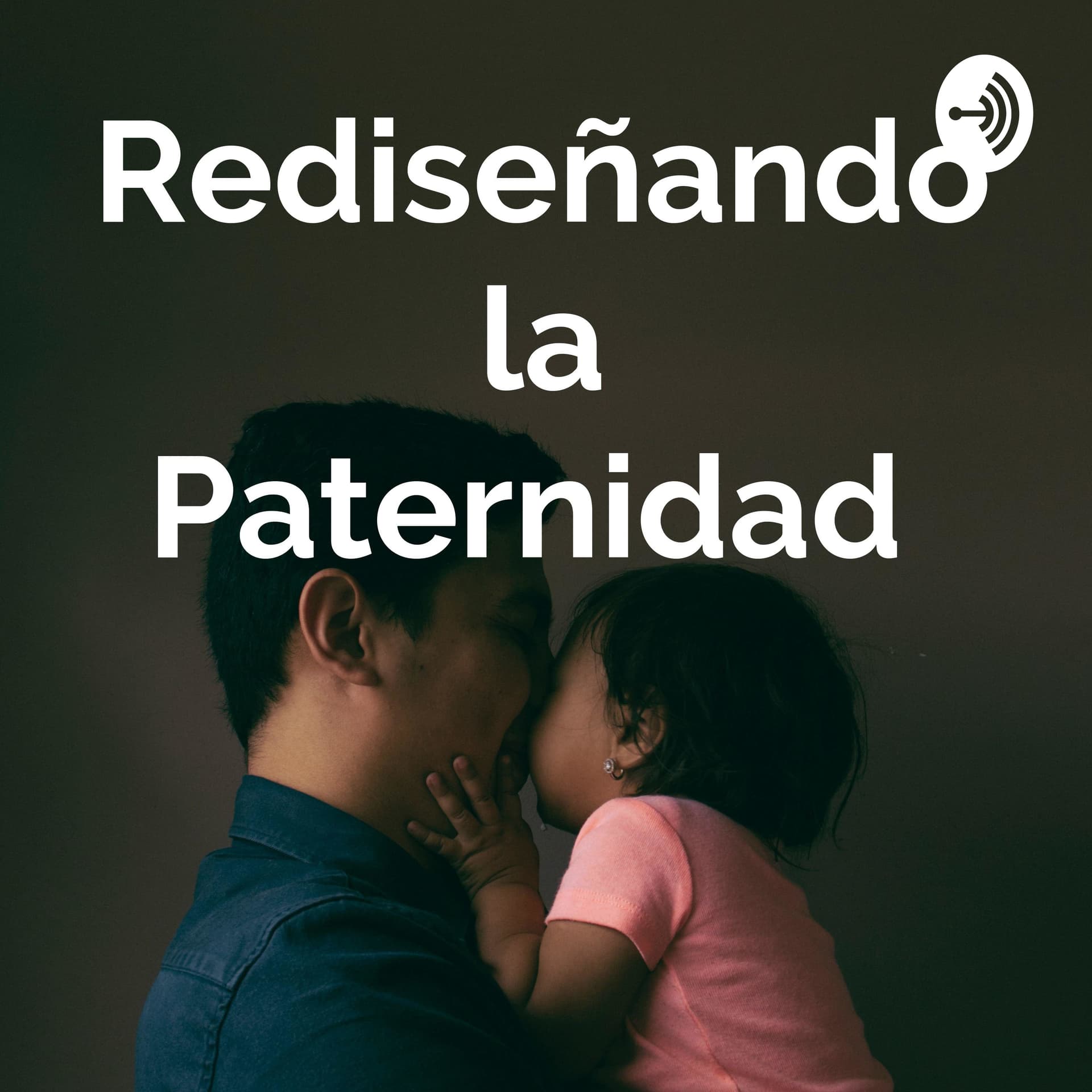 Rediseñando la Paternidad - Podcasts