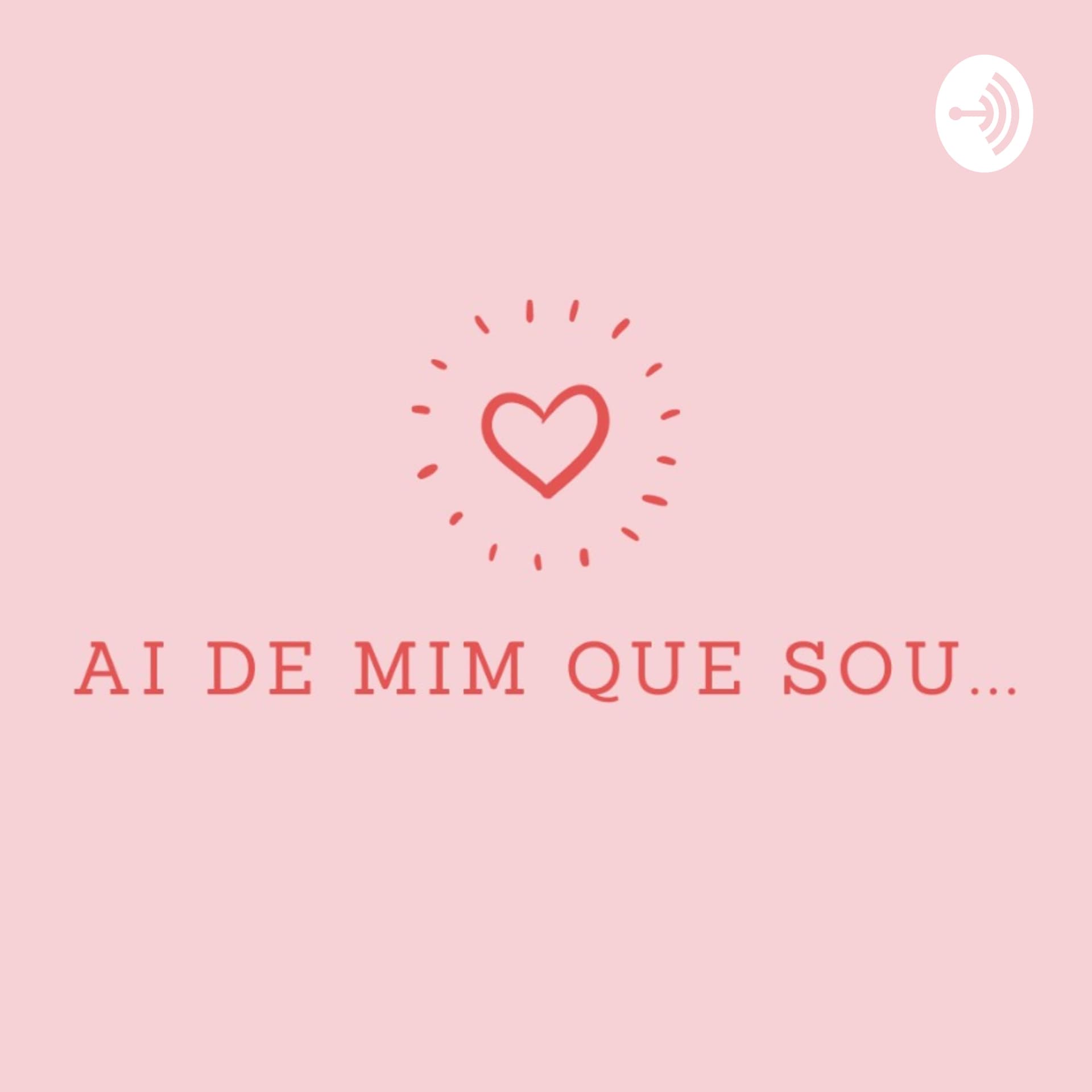Ai de mim que sou... - Podcasts