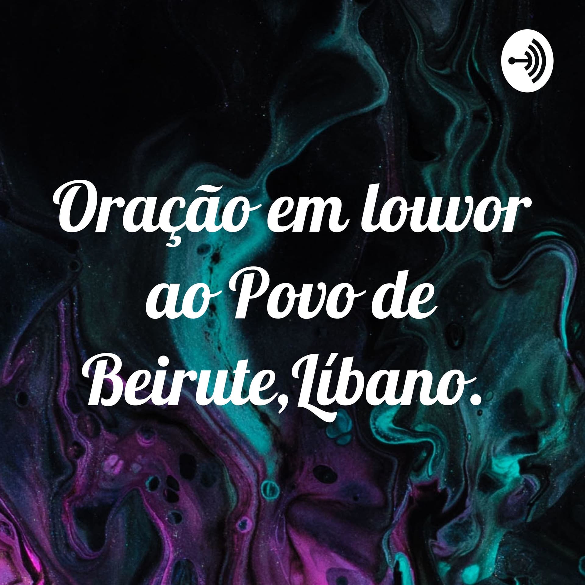 Oração em louvor ao Povo de Beirute,Líbano. - Podcasts