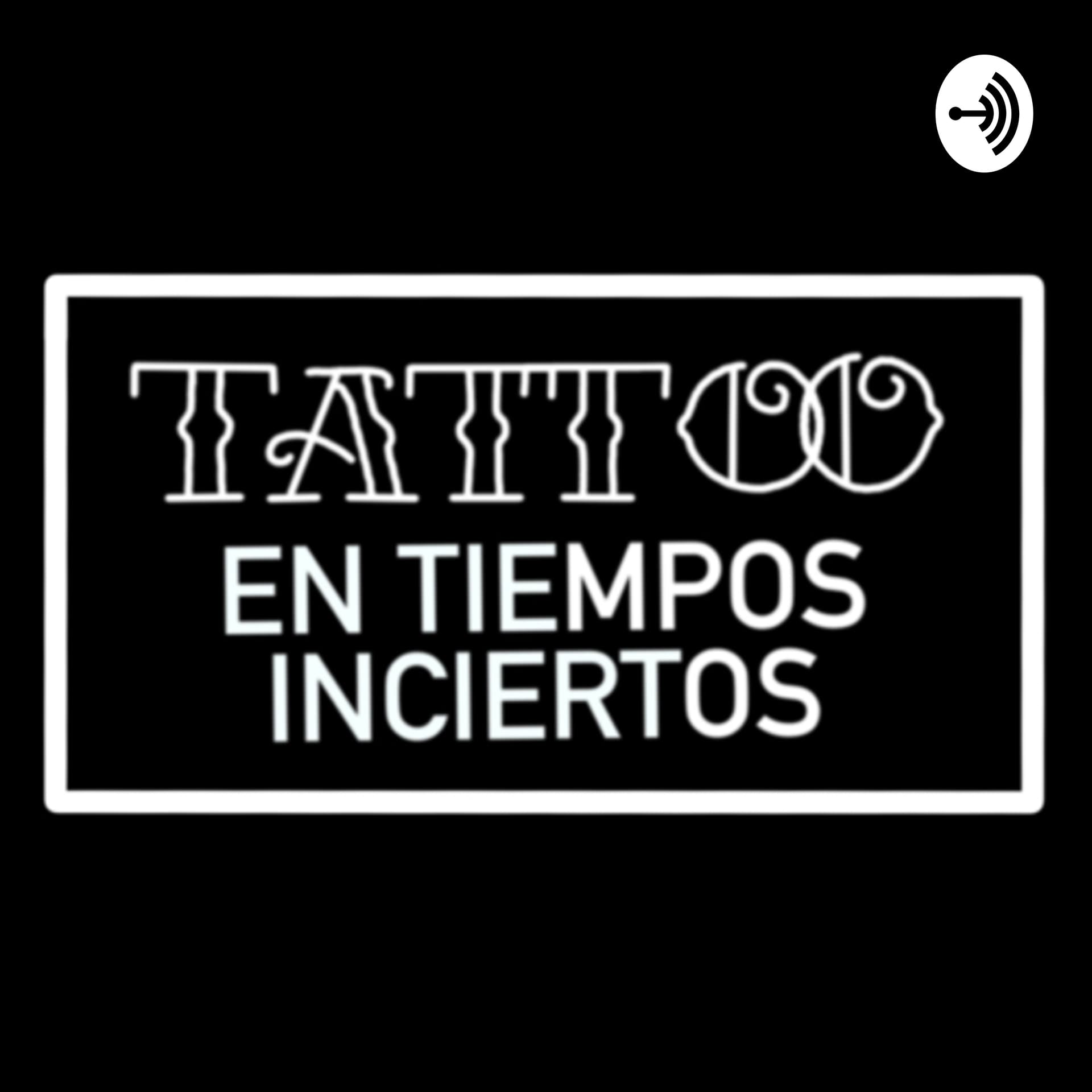 Tattoo en tiempos inciertos - Podcasts