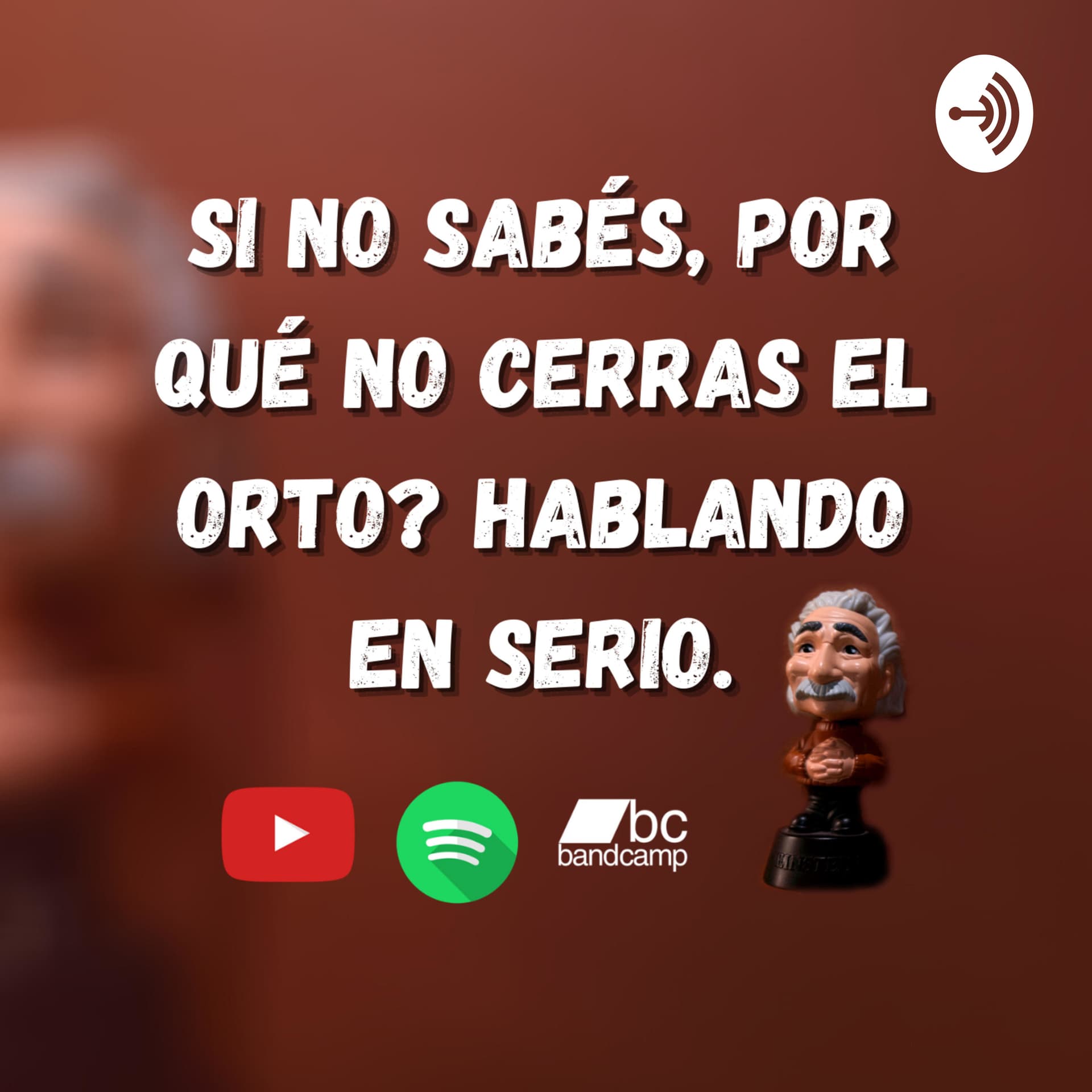 Si no sabés, por qué no cerras el orto? Hablando en serio. - Podcasts