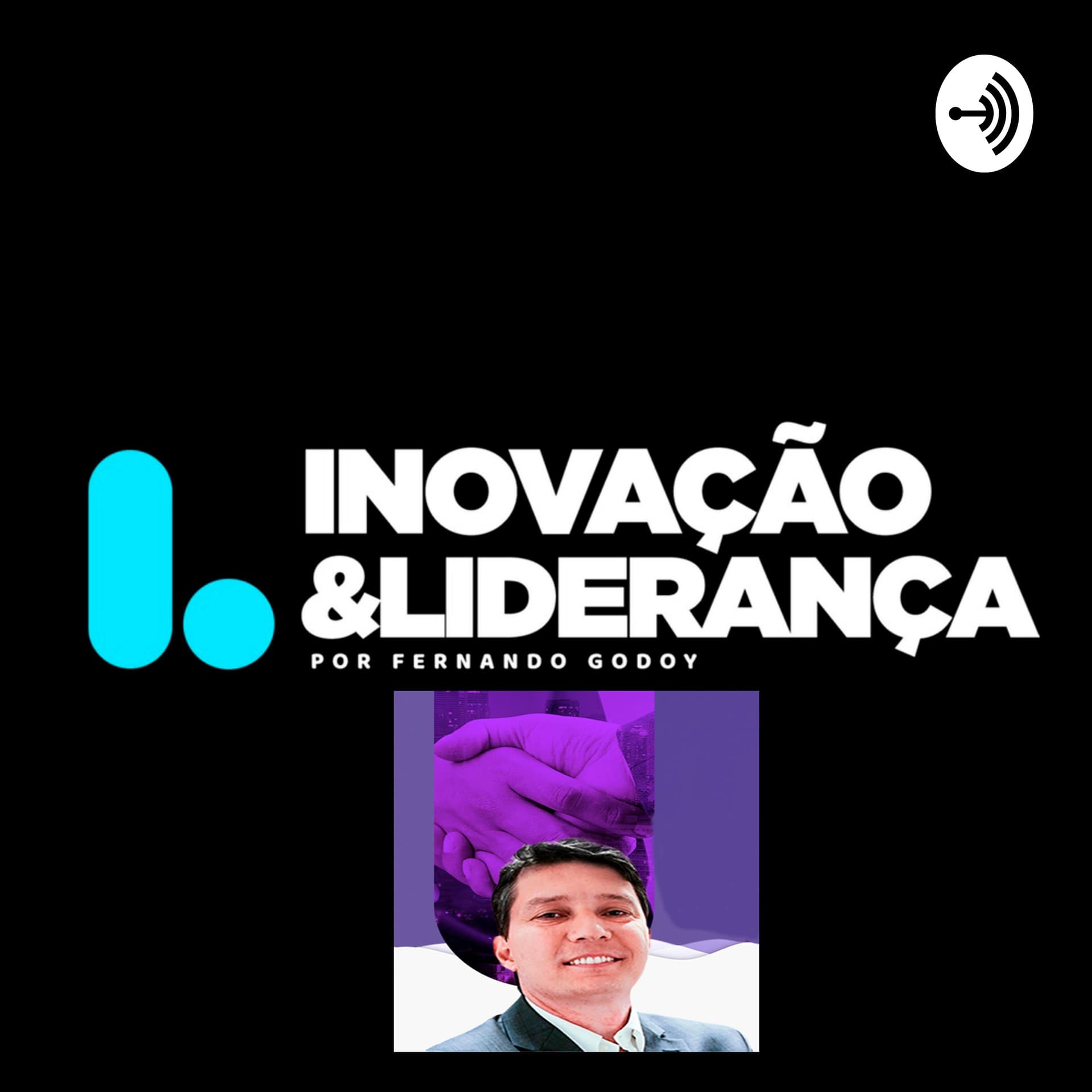 Fernando Godoy | Inovação, empreendedorismo e Liderança Disruptiva - Podcasts