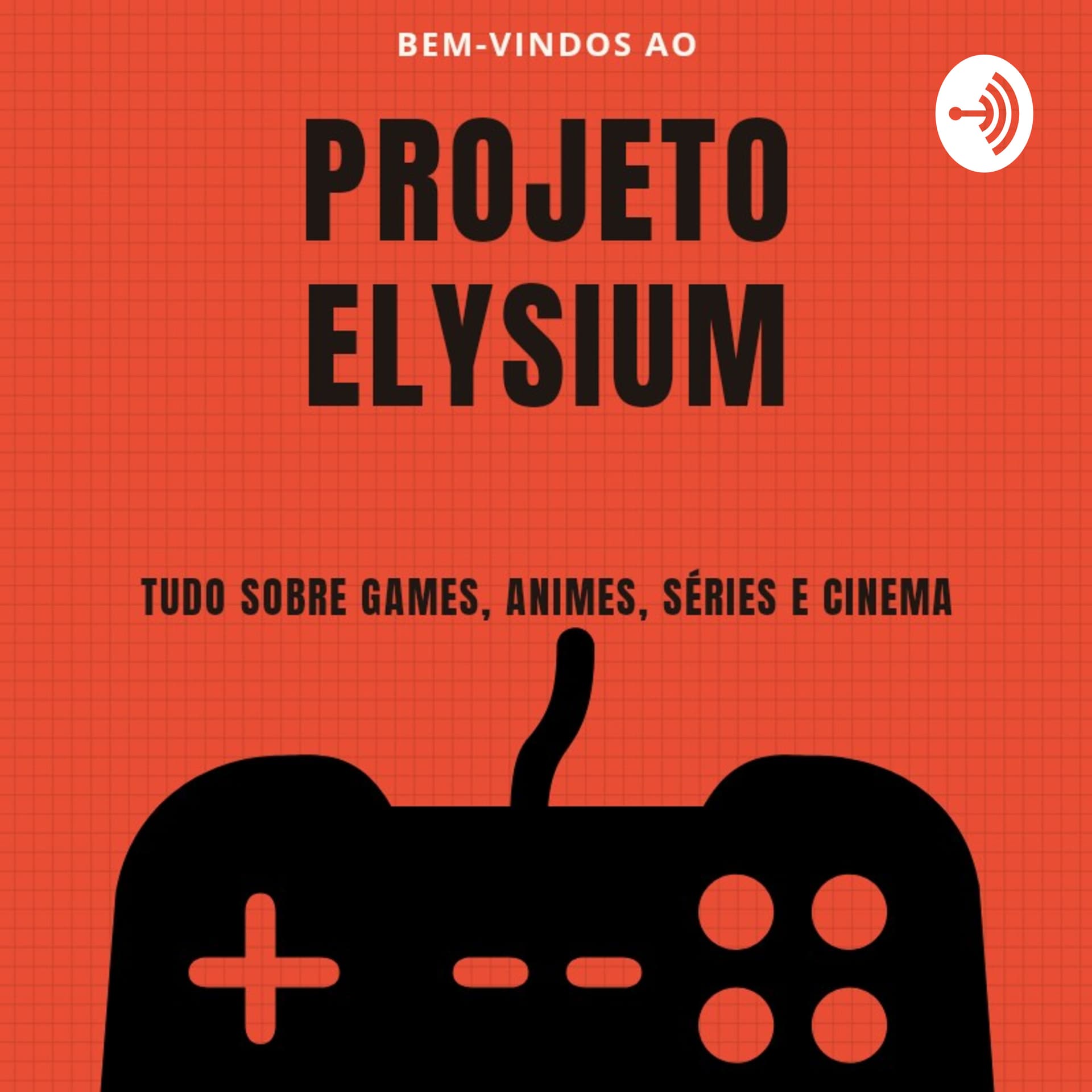 Projeto Elysium: Tudo sobre Games, Animes, Cinema e Séries! - Podcasts