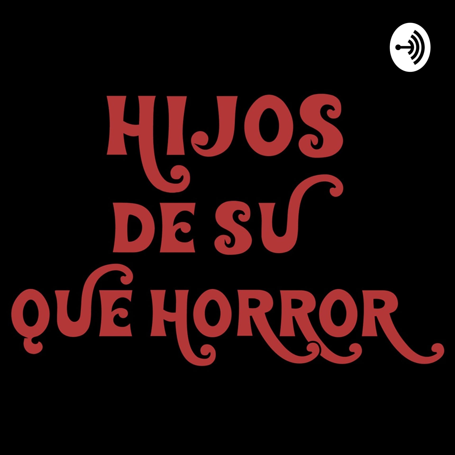 Hijos de su Qué Horror! - Podcasts