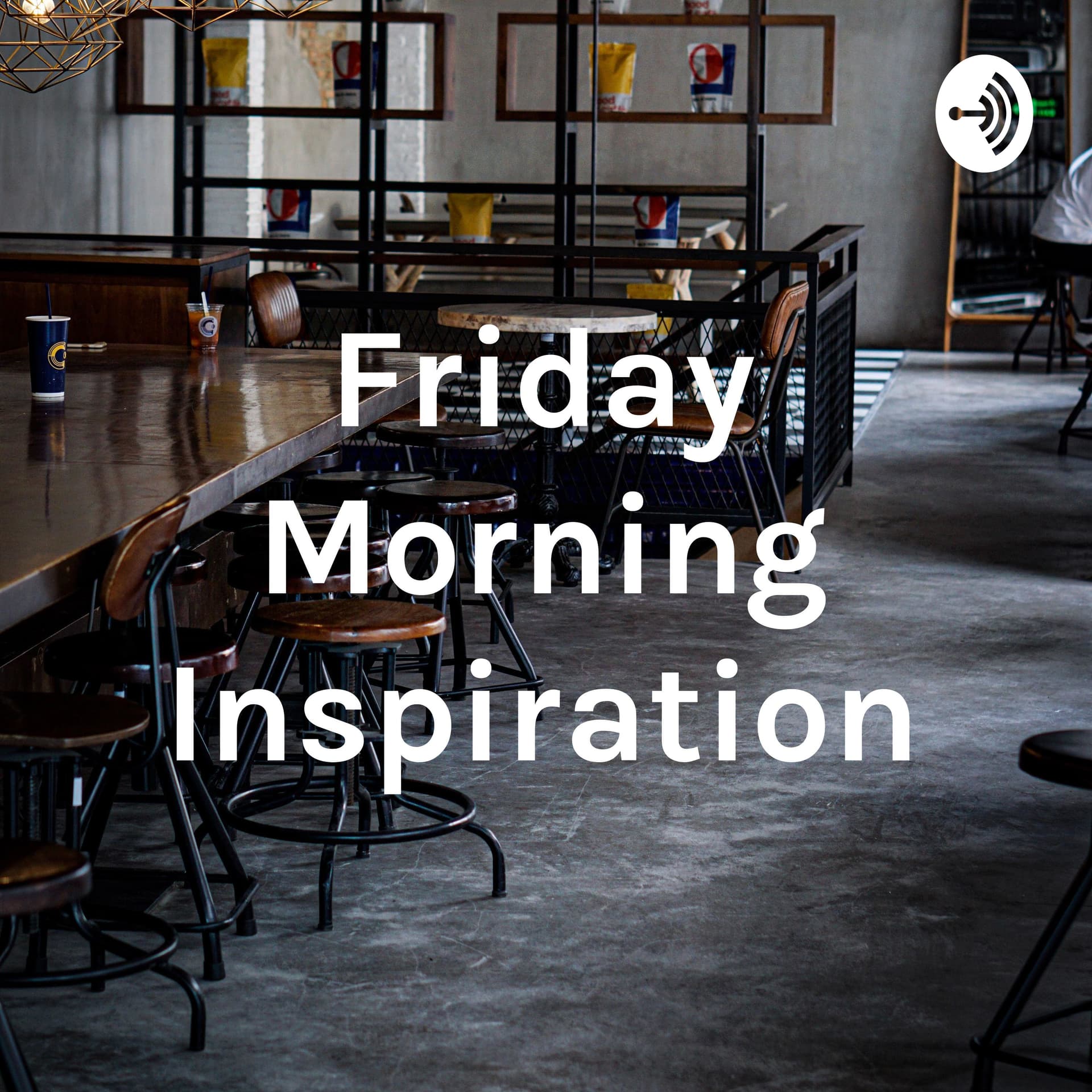 Friday Morning Inspiration - Podcasts